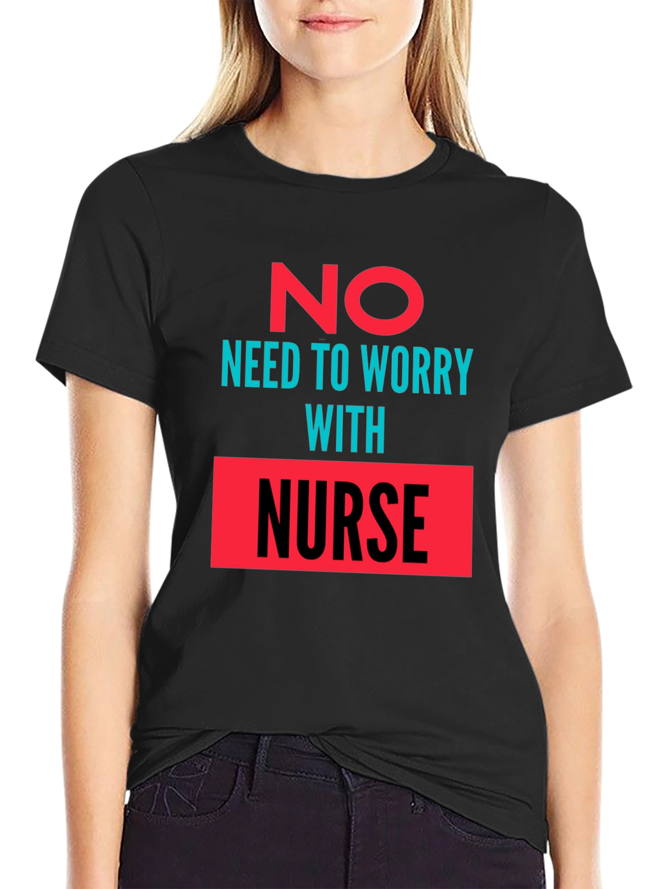 No Need to Worry with Nurse Graphic Tee
