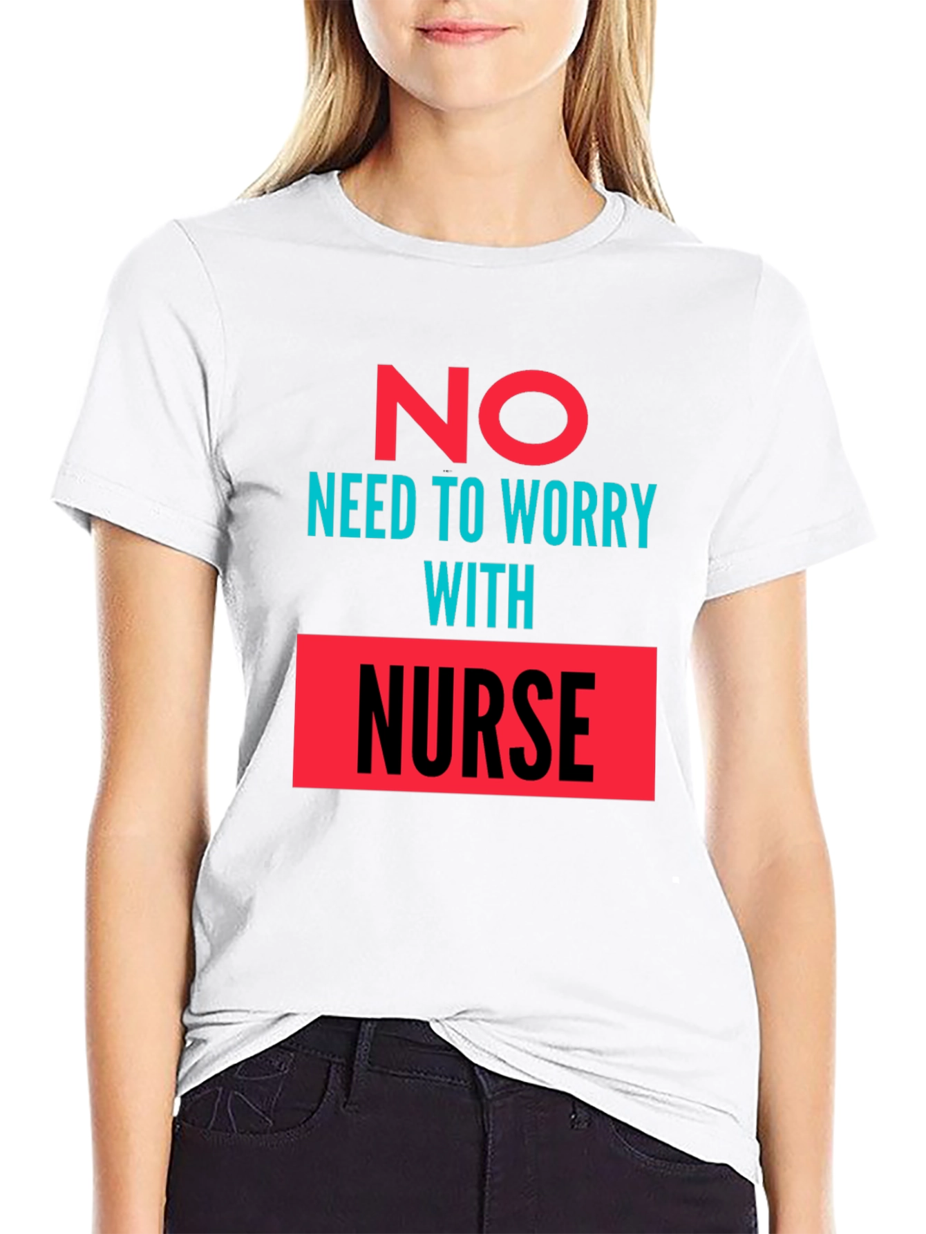 No Need to Worry with Nurse Graphic Tee