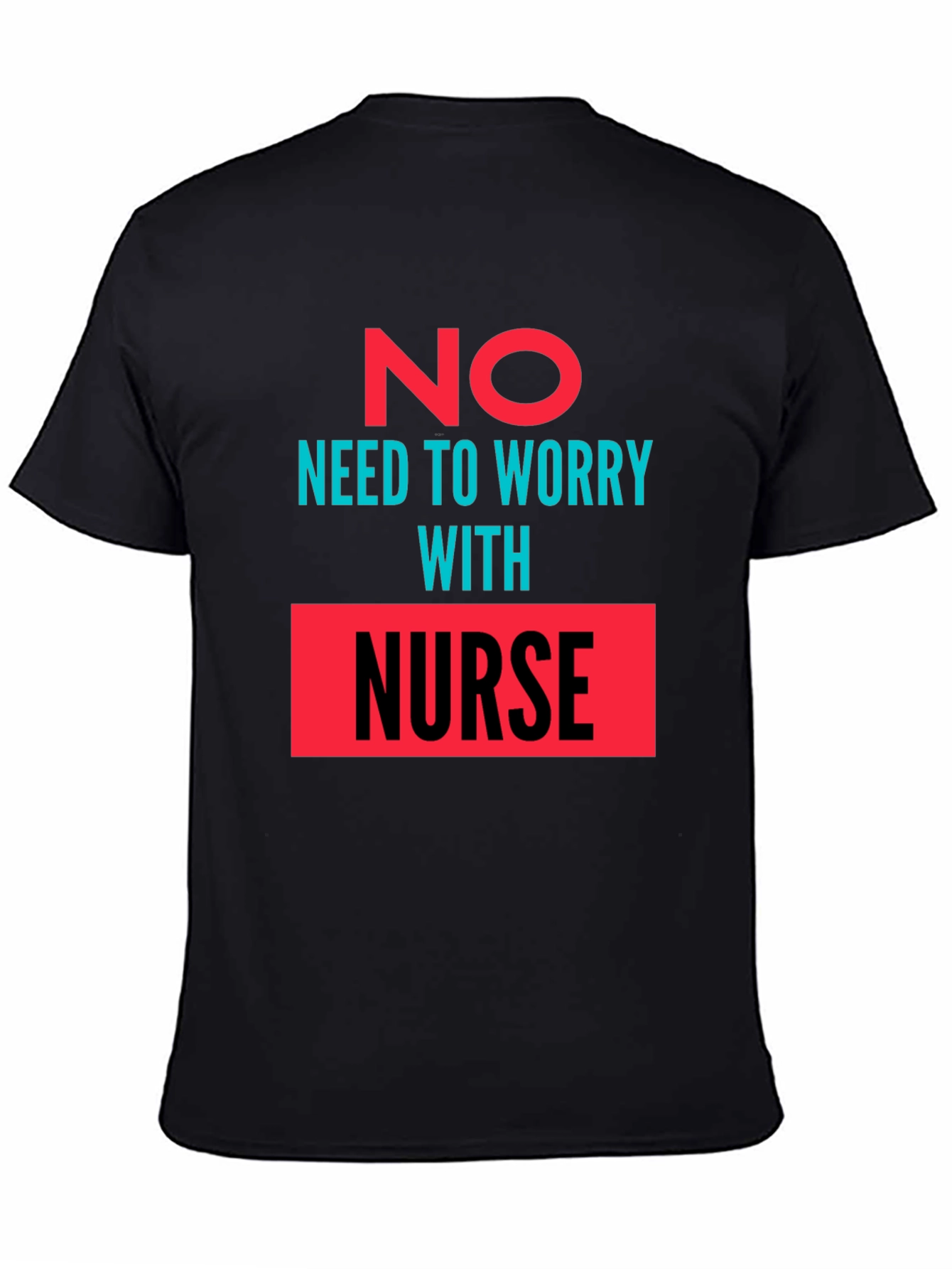No Need to Worry with Nurse Graphic Tee