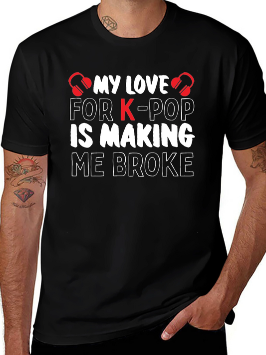 K-Pop Lover T-Shirt - My Love is Making Me Broke