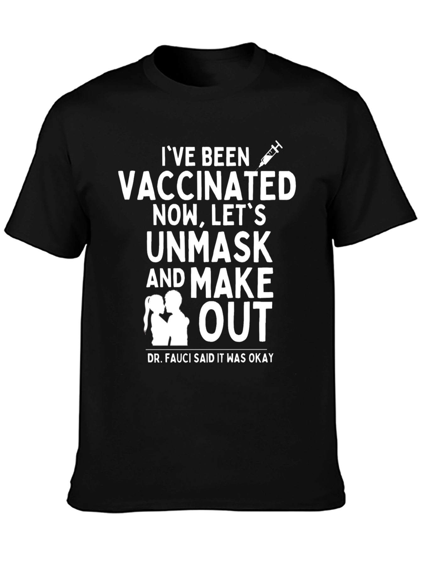 Vaccinated T-Shirt - Unmask & Make Out!