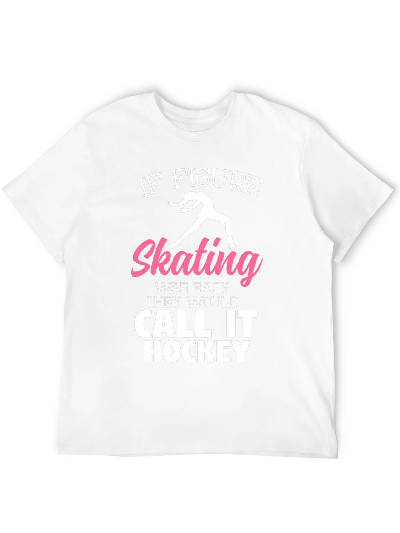 Figure Skating T-Shirt: If It Was Easy...