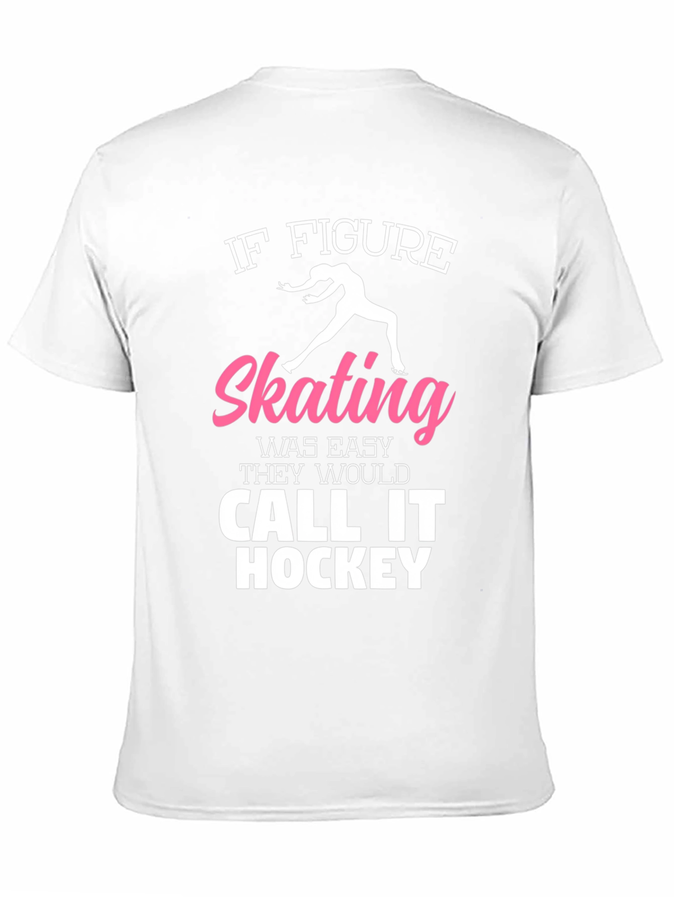 Figure Skating T-Shirt: If It Was Easy...