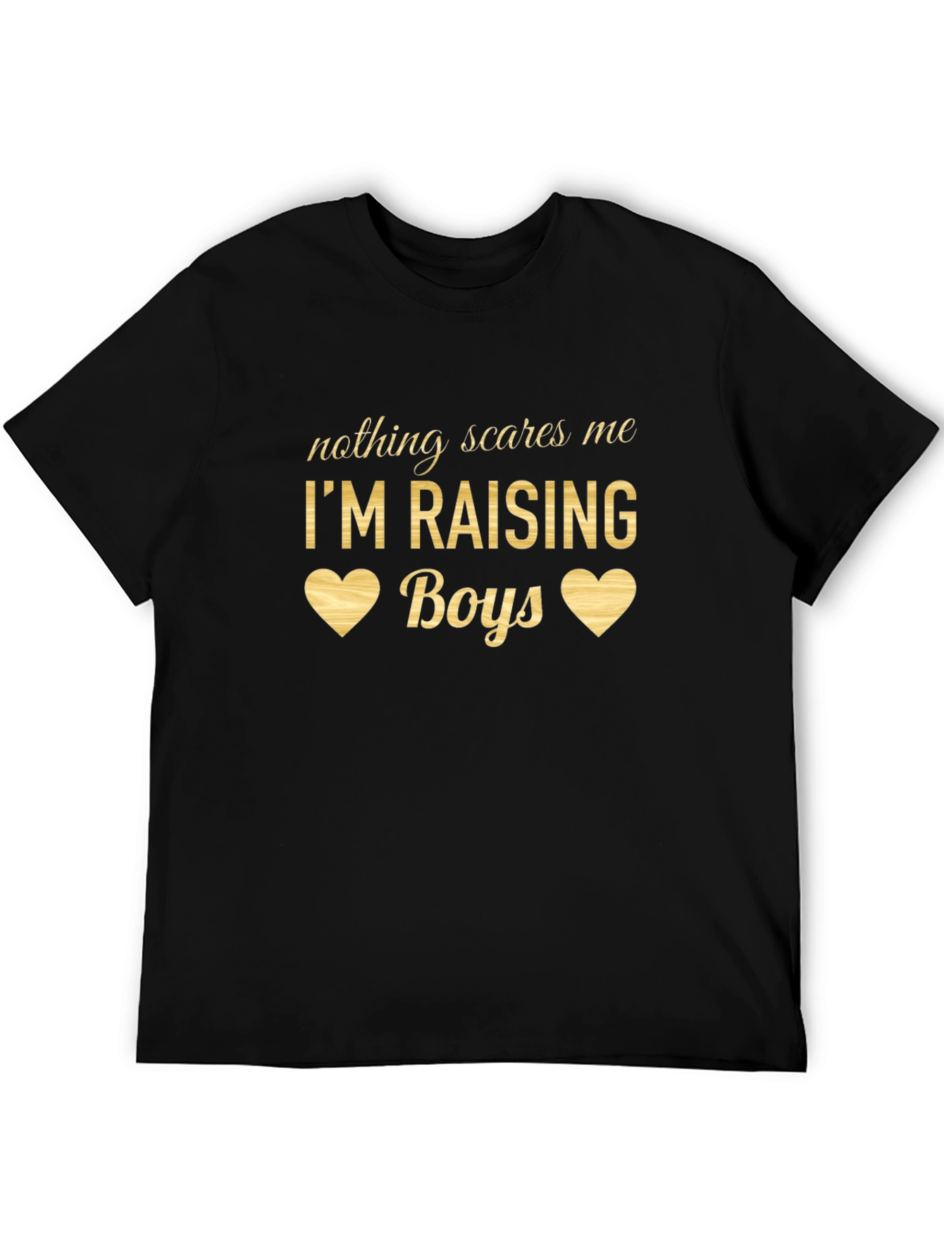 Nothing Scares Me Im Raising Boys T-Shirt