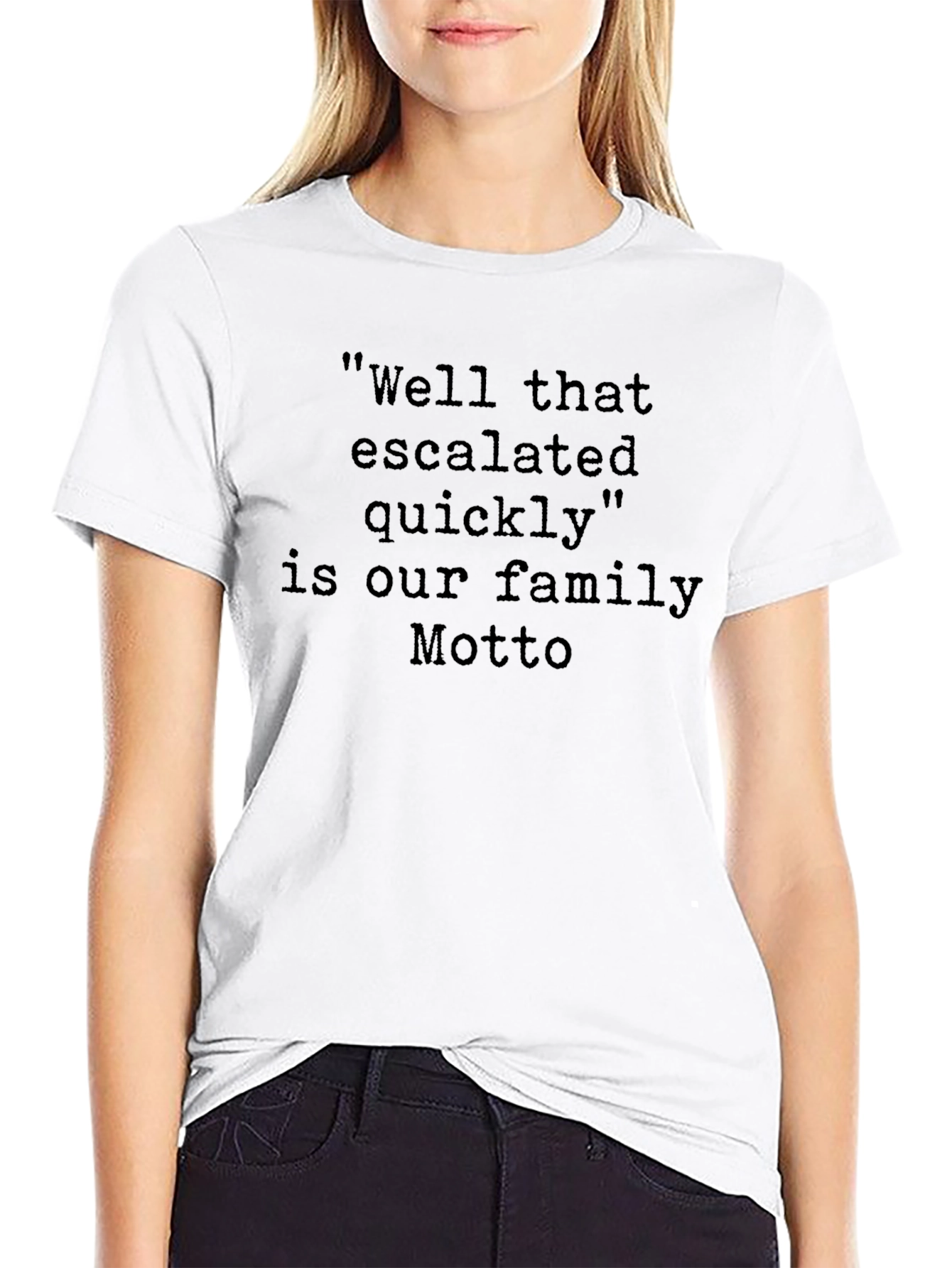 Family Motto T-Shirt: Well That Escalated Quickly