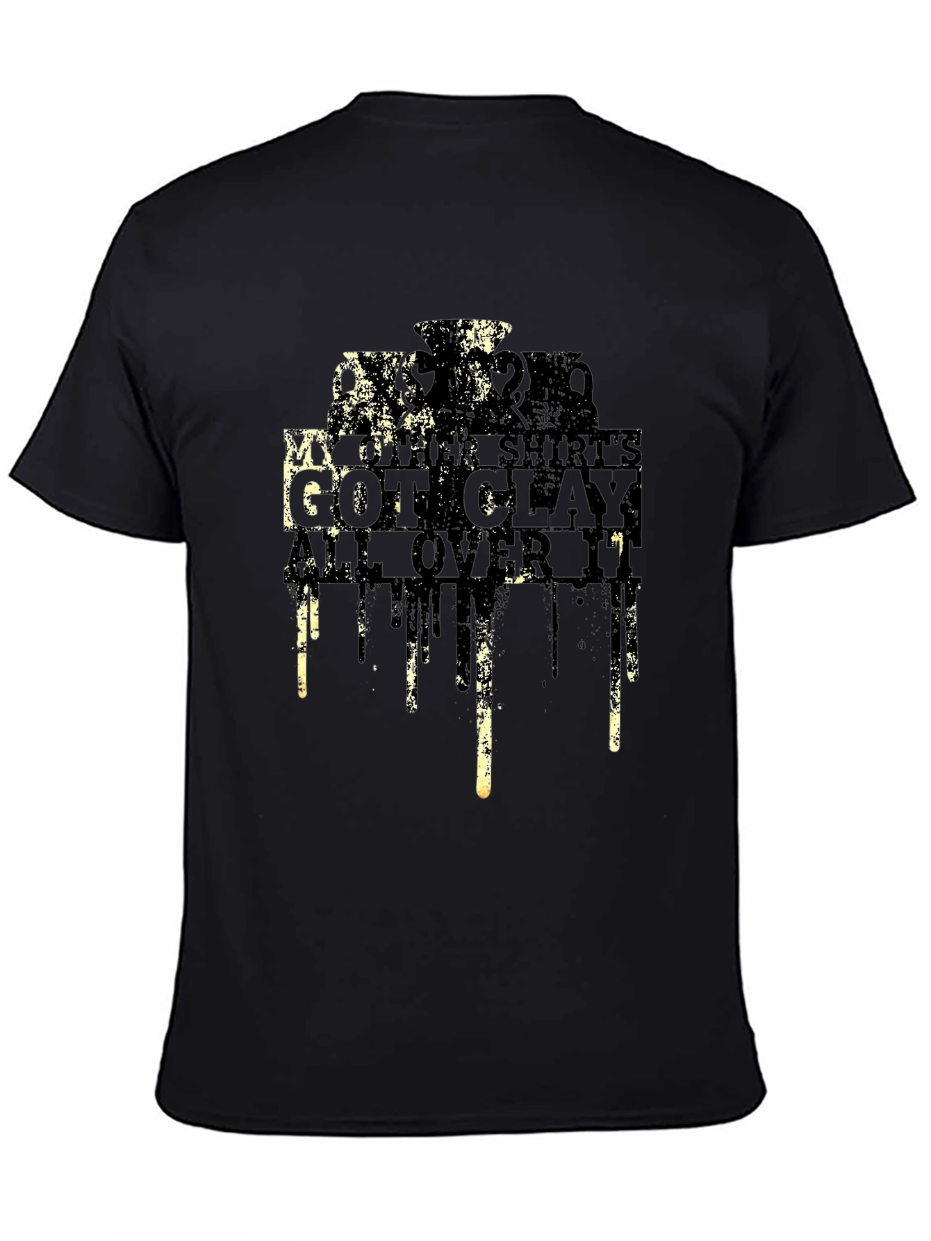 My Other Shirts Got Clay All Over It T-Shirt