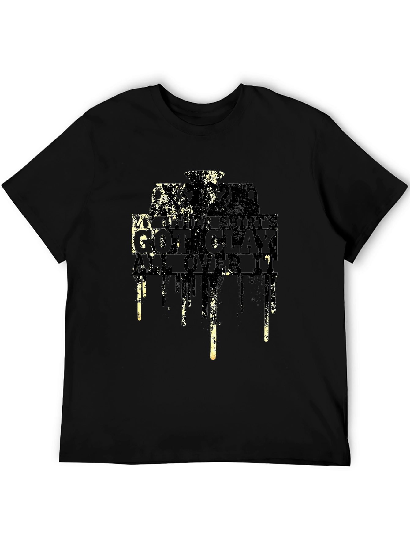 My Other Shirts Got Clay All Over It T-Shirt