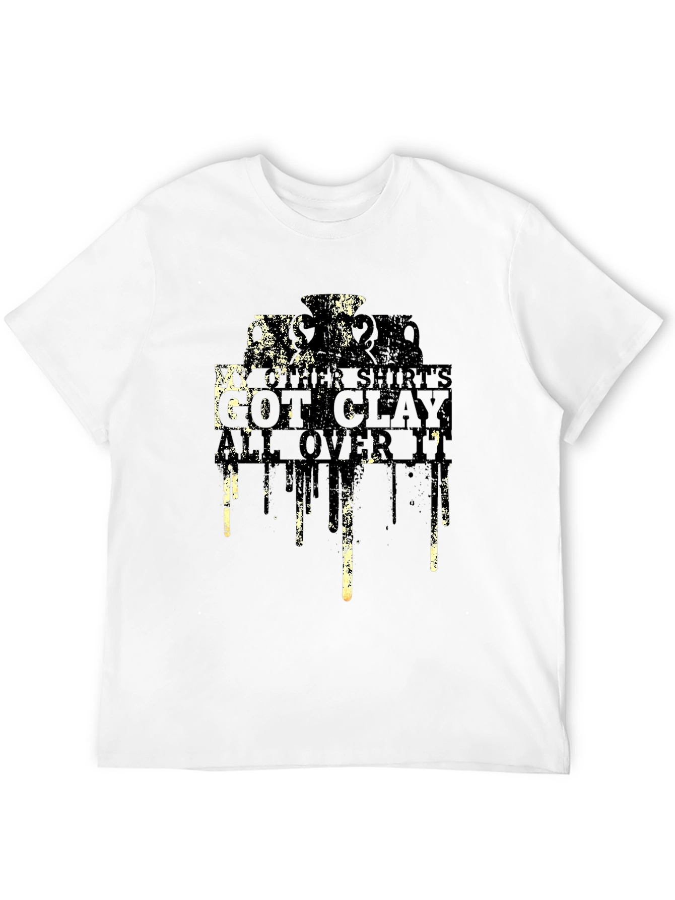 My Other Shirts Got Clay All Over It T-Shirt