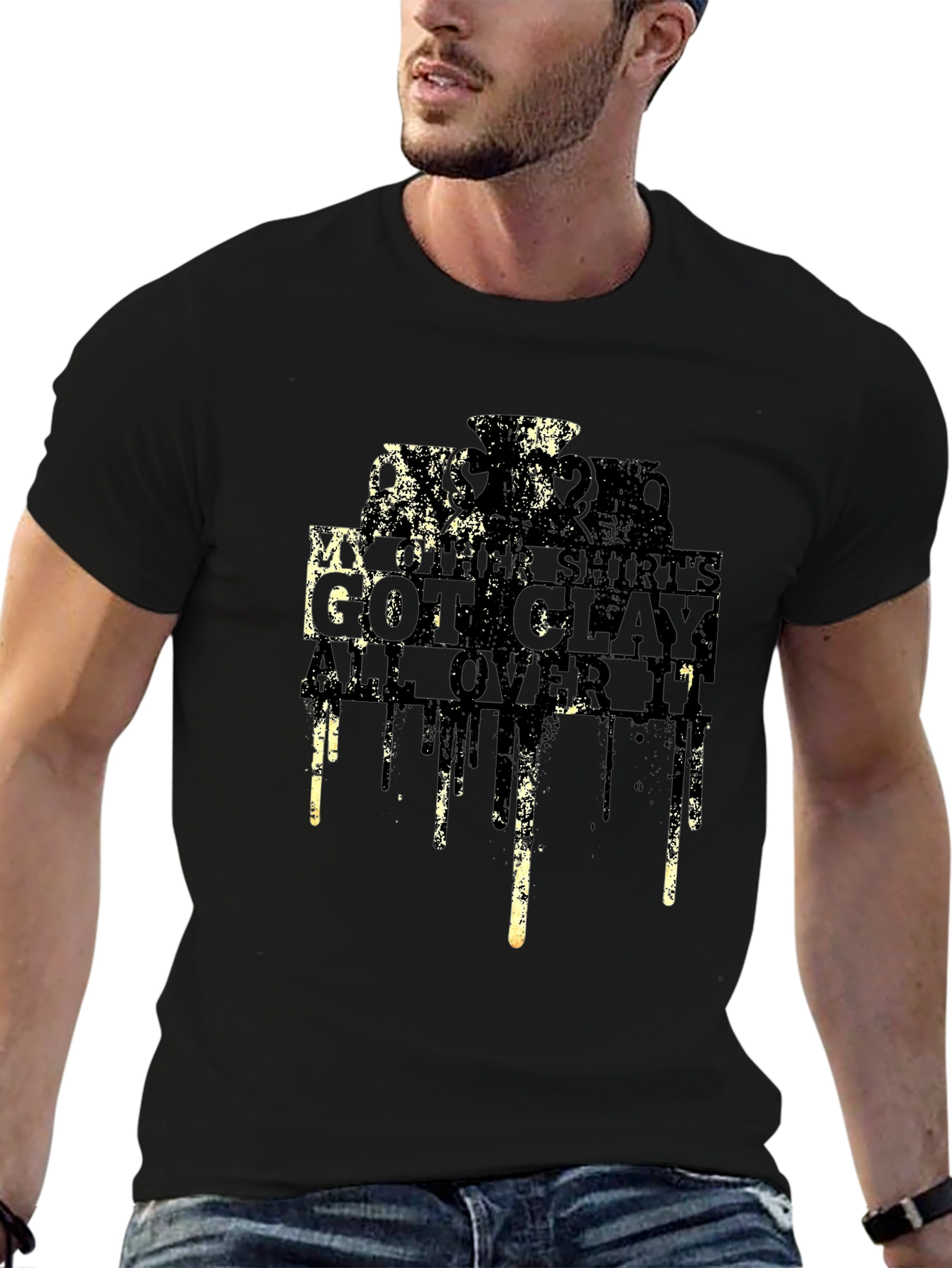 My Other Shirts Got Clay All Over It T-Shirt