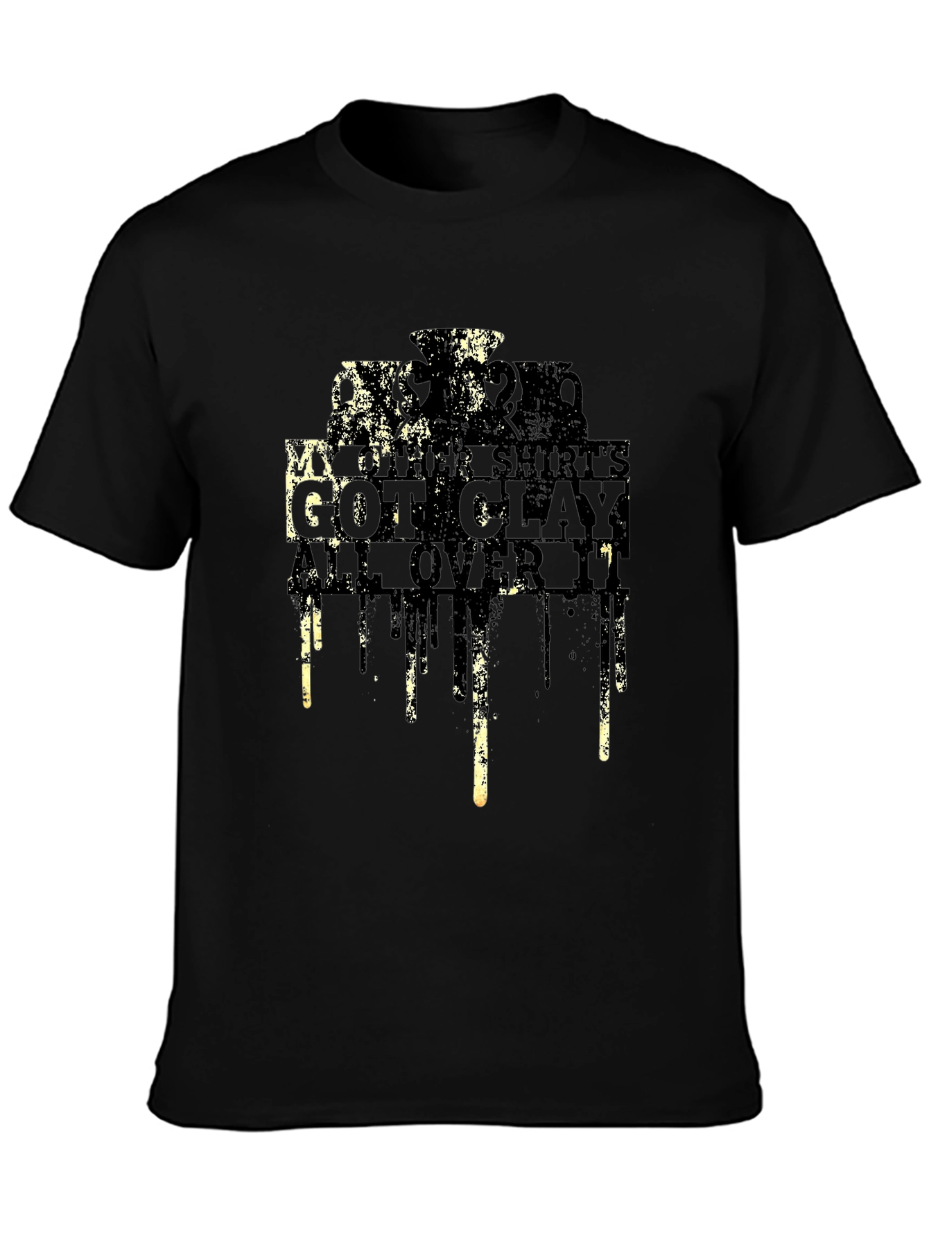 My Other Shirts Got Clay All Over It T-Shirt