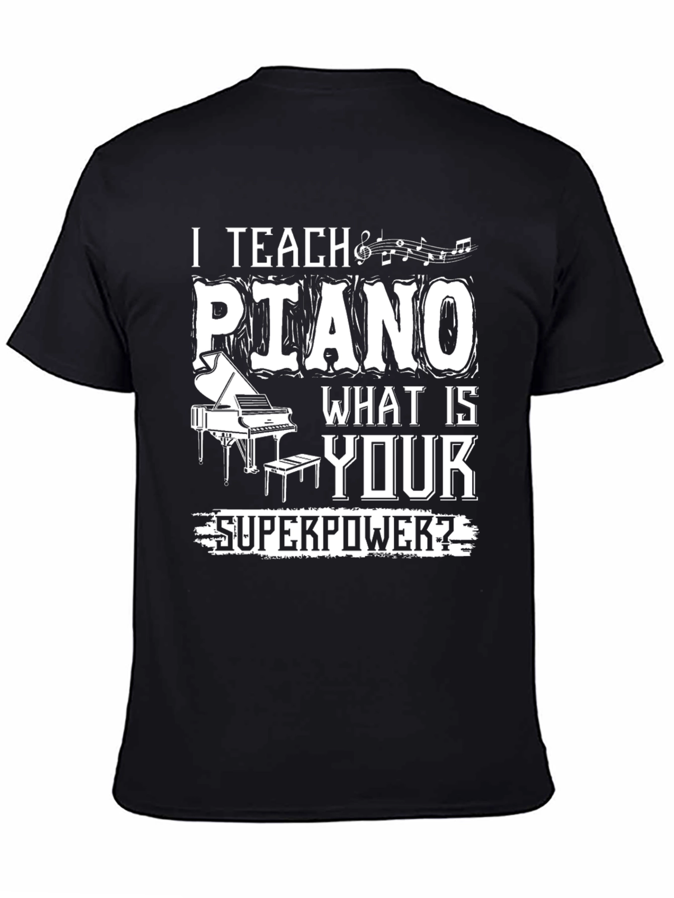 I Teach Piano - What is Your Superpower T-Shirt