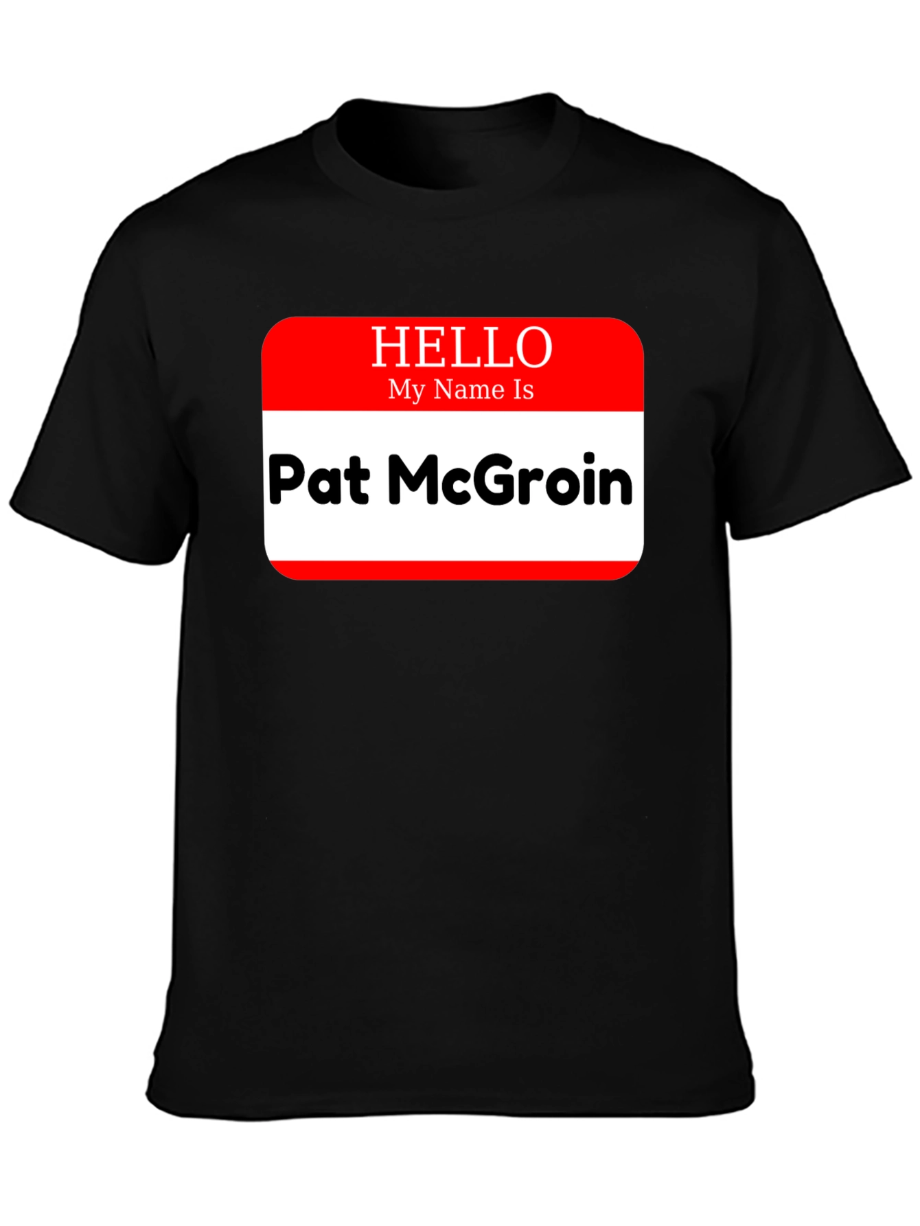 Hello My Name Is Pat McGroin T-Shirt