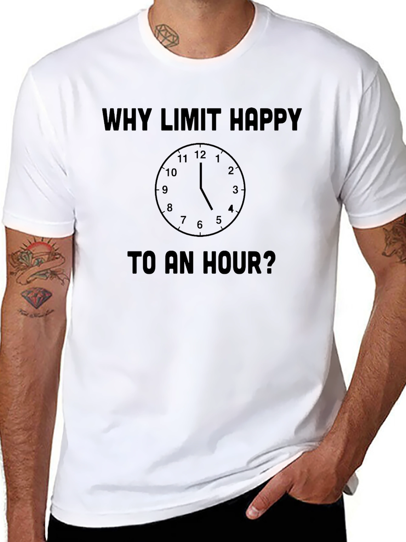 Why Limit Happy To An Hour? Novelty T-Shirt