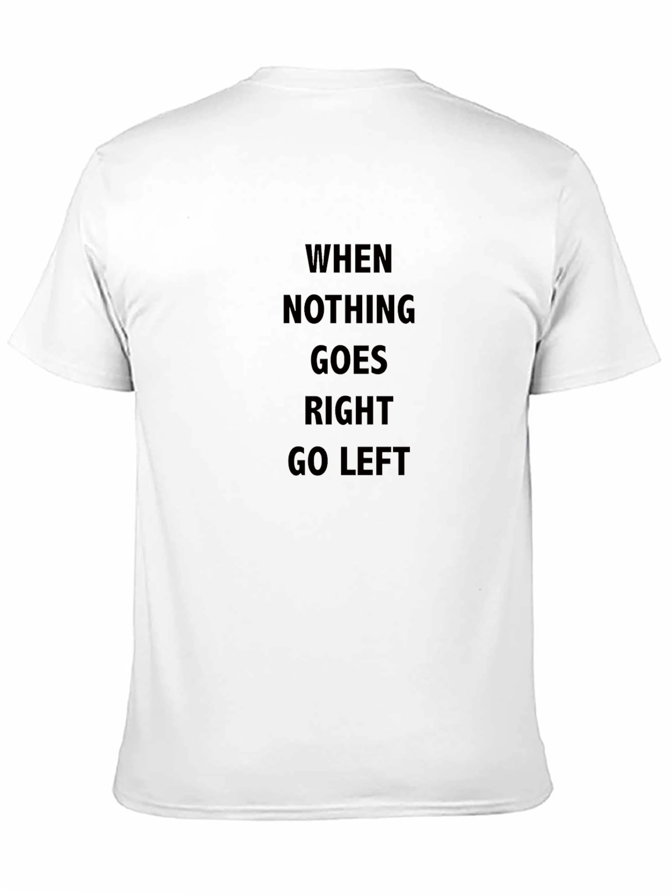 When Nothing Goes Right Go Left Black T-Shirt