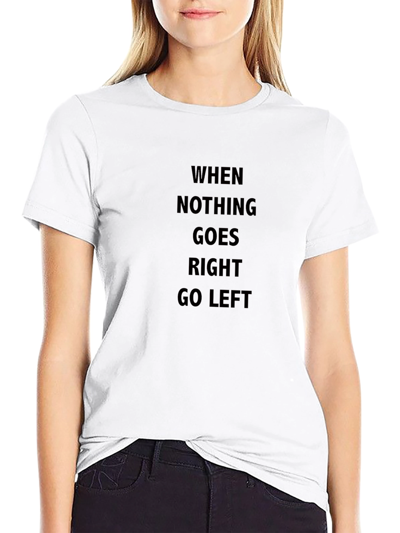 When Nothing Goes Right Go Left Black T-Shirt