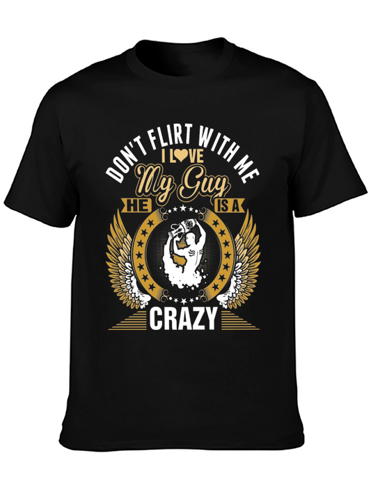 Dont Flirt With Me My Guy Is Crazy Graphic Tee