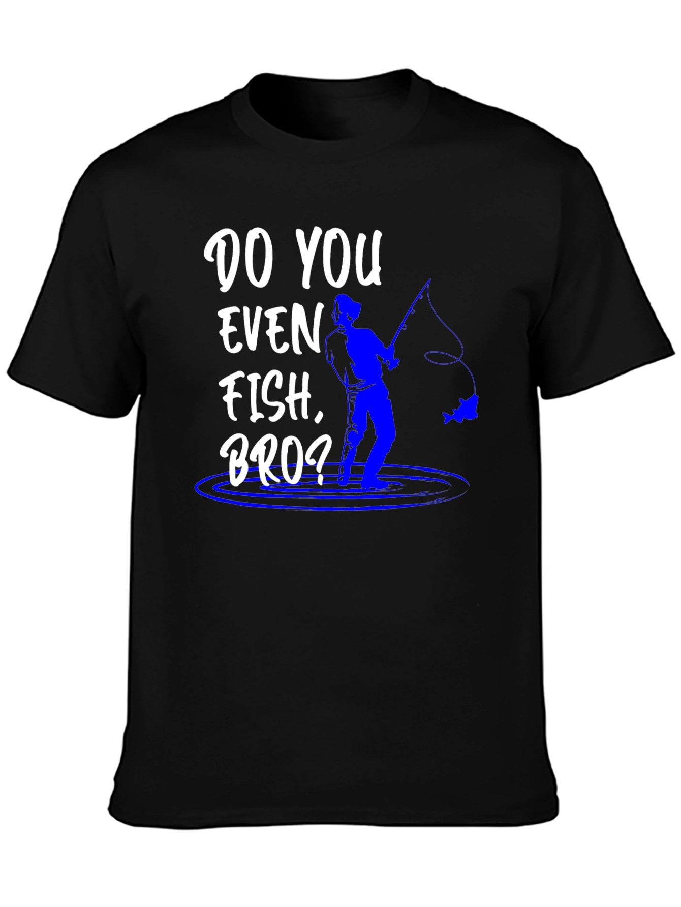 Do You Even Fish Bro? Graphic Tee