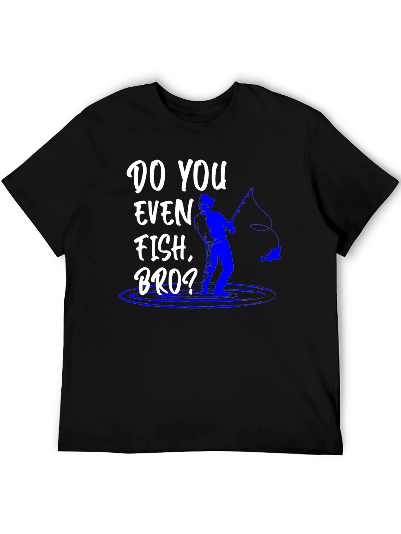 Do You Even Fish Bro? Graphic Tee