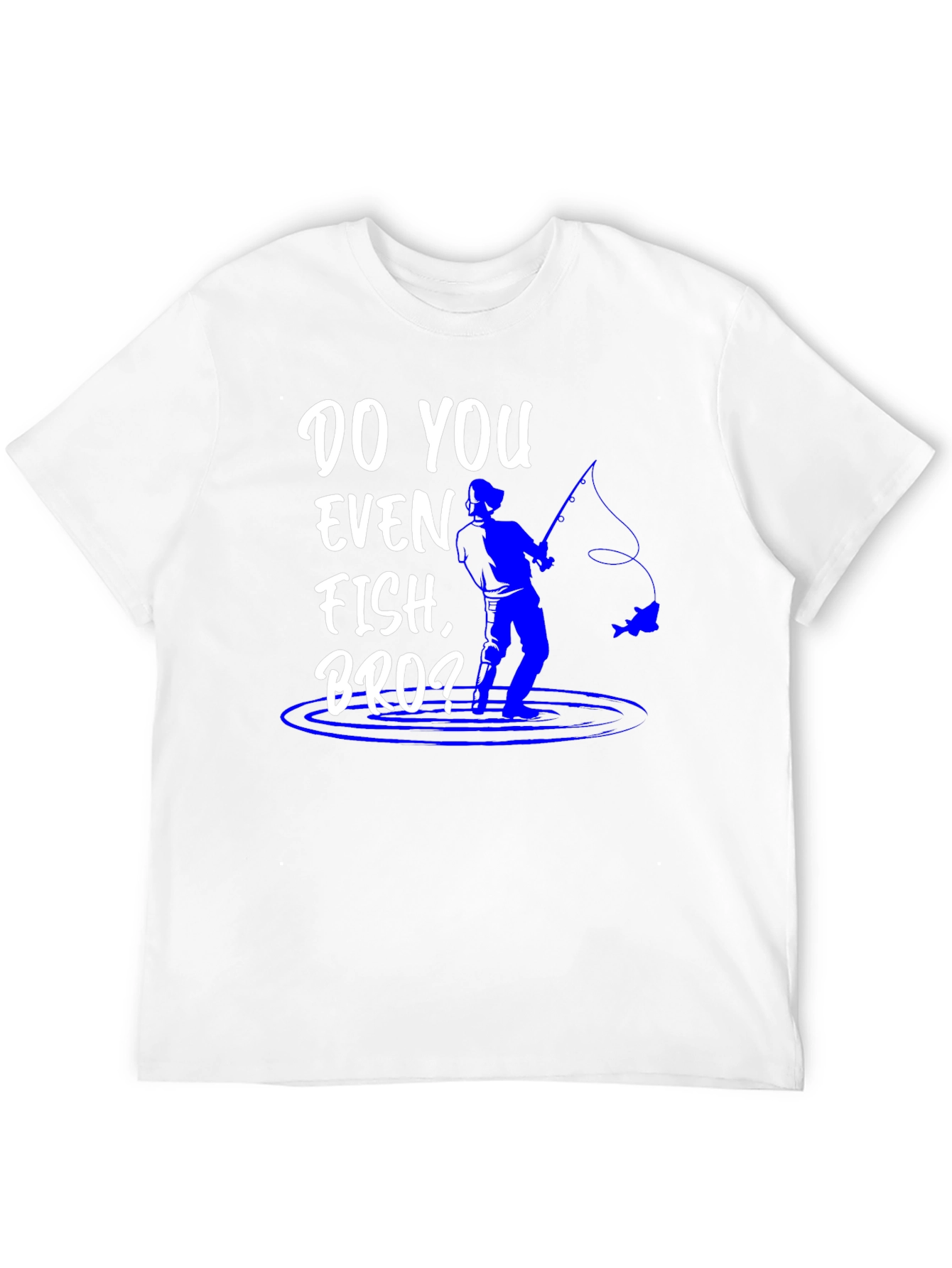Do You Even Fish Bro? Graphic Tee