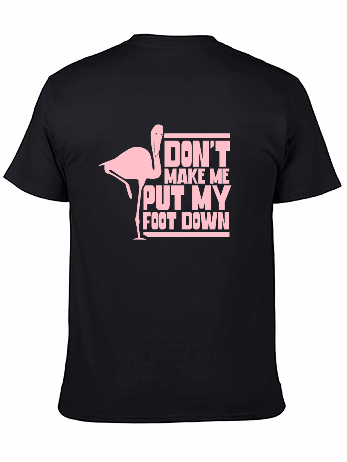 Dont Make Me Put My Foot Down T-Shirt