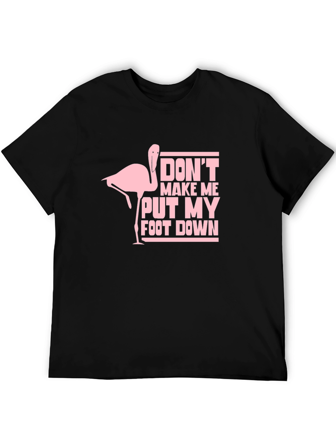 Dont Make Me Put My Foot Down T-Shirt