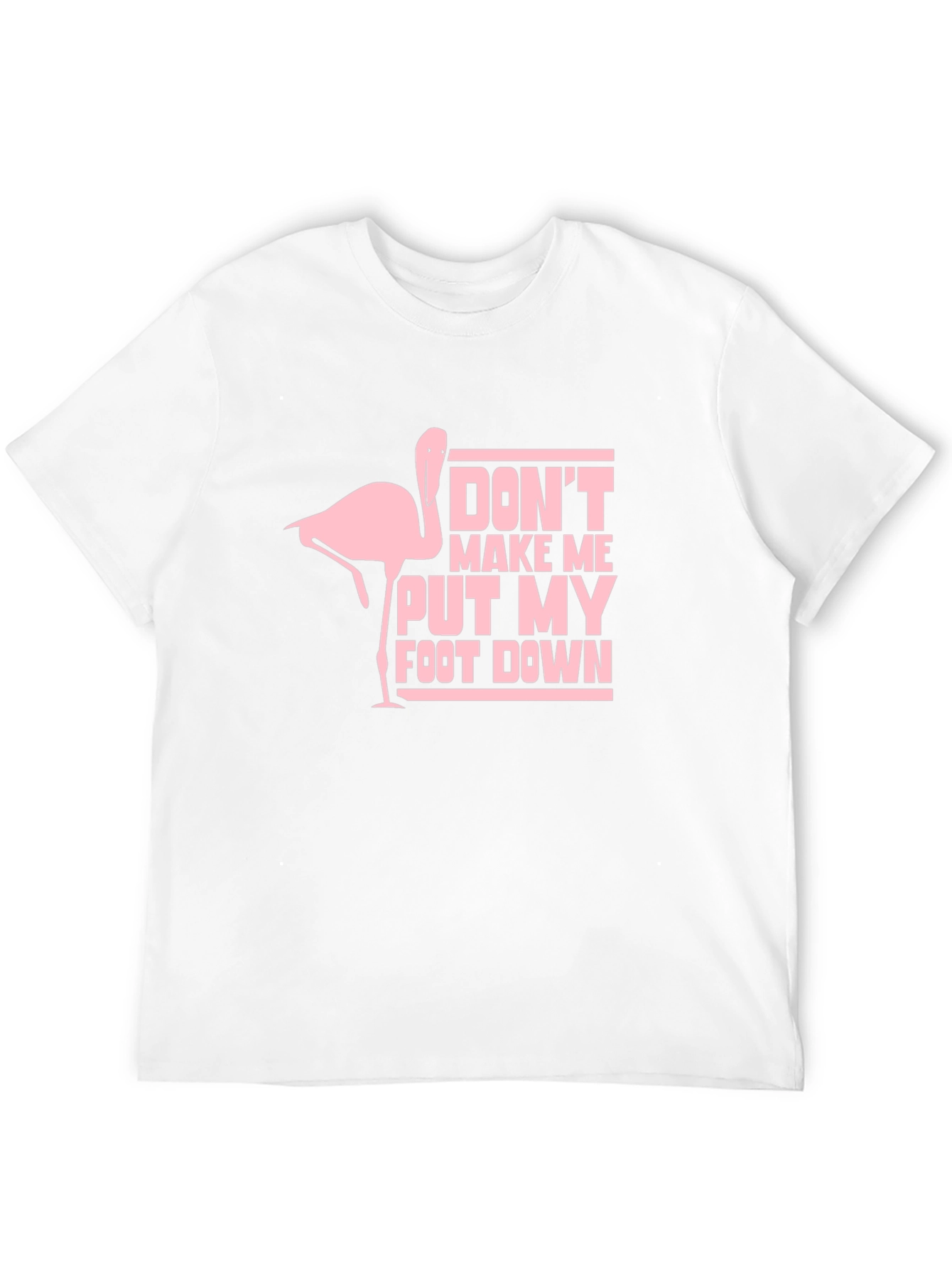 Dont Make Me Put My Foot Down T-Shirt