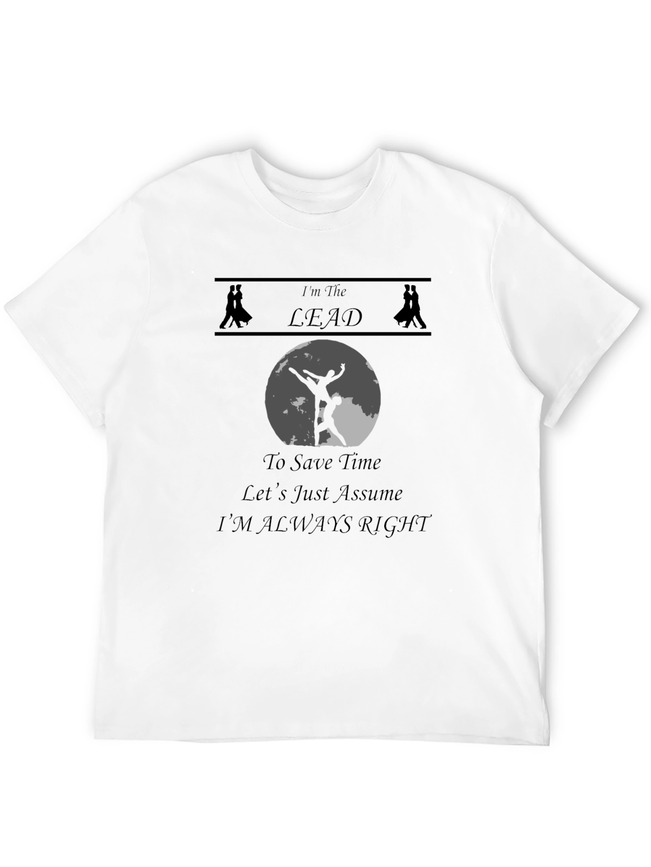 Im The Lead T-Shirt - Dancing Humor Tee