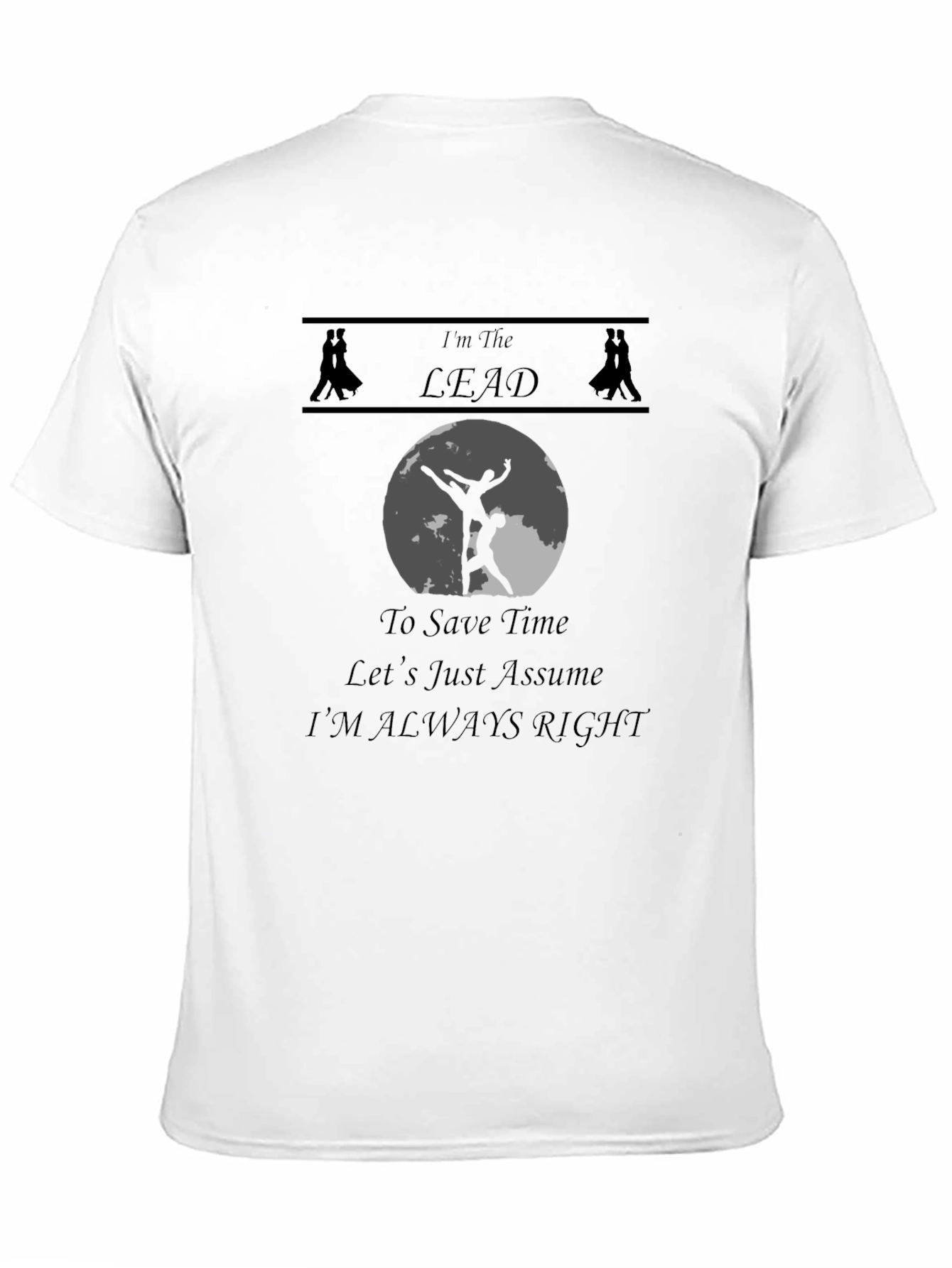 Im The Lead T-Shirt - Dancing Humor Tee