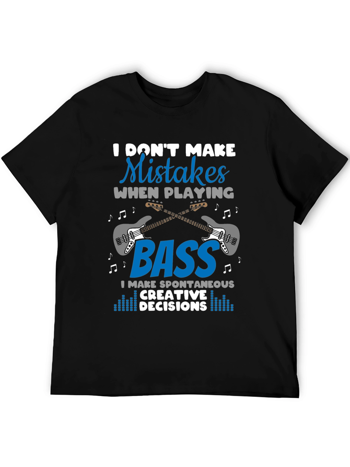 Bass Guitar Player T-Shirt - I Dont Make Mistakes
