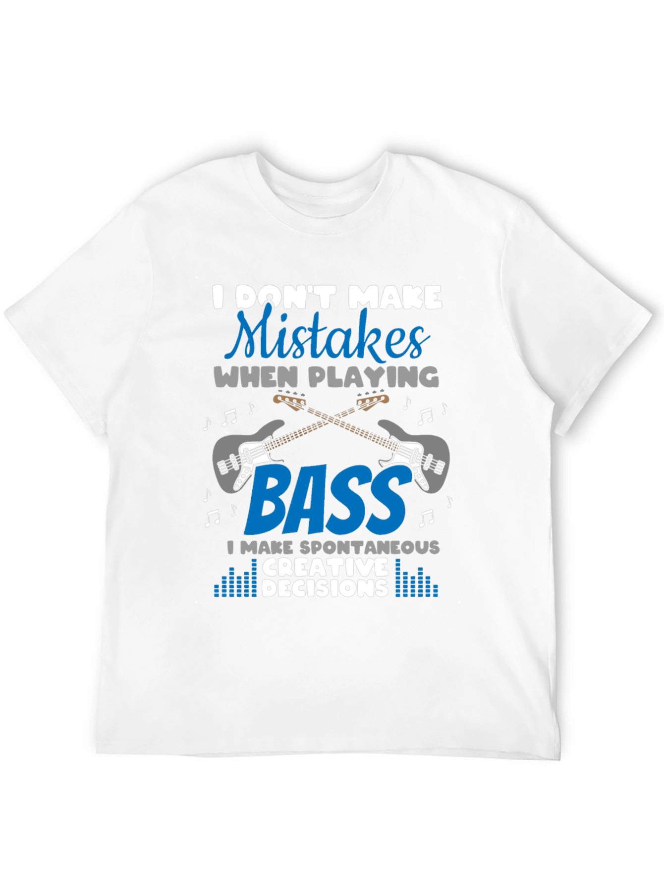 Bass Guitar Player T-Shirt - I Dont Make Mistakes