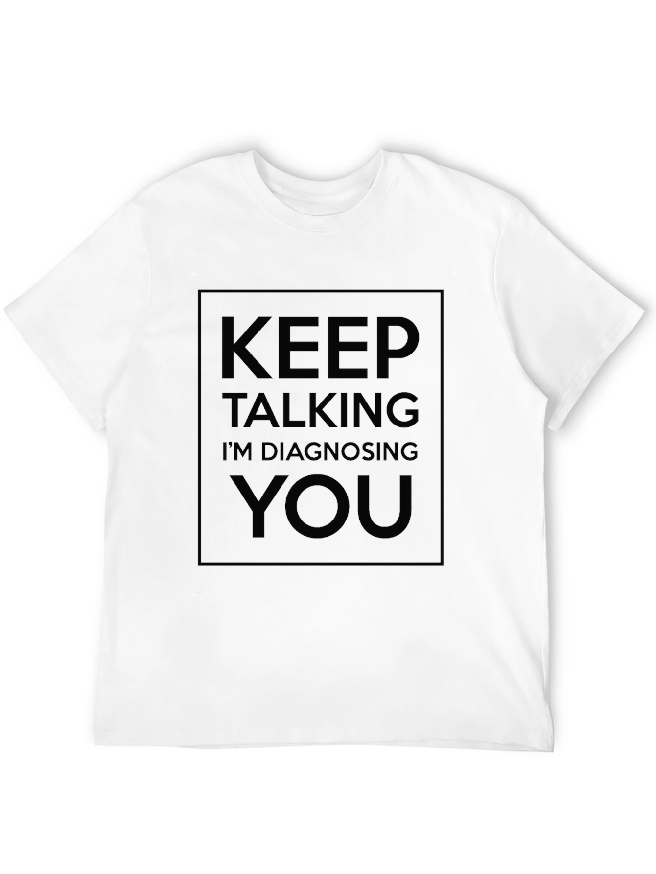 Keep Talking Im Diagnosing You - Black T-Shirt