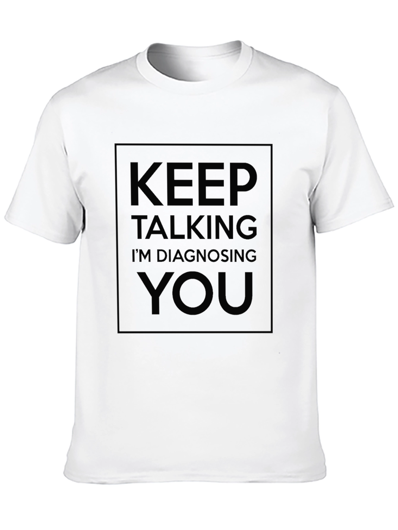 Keep Talking Im Diagnosing You - Black T-Shirt