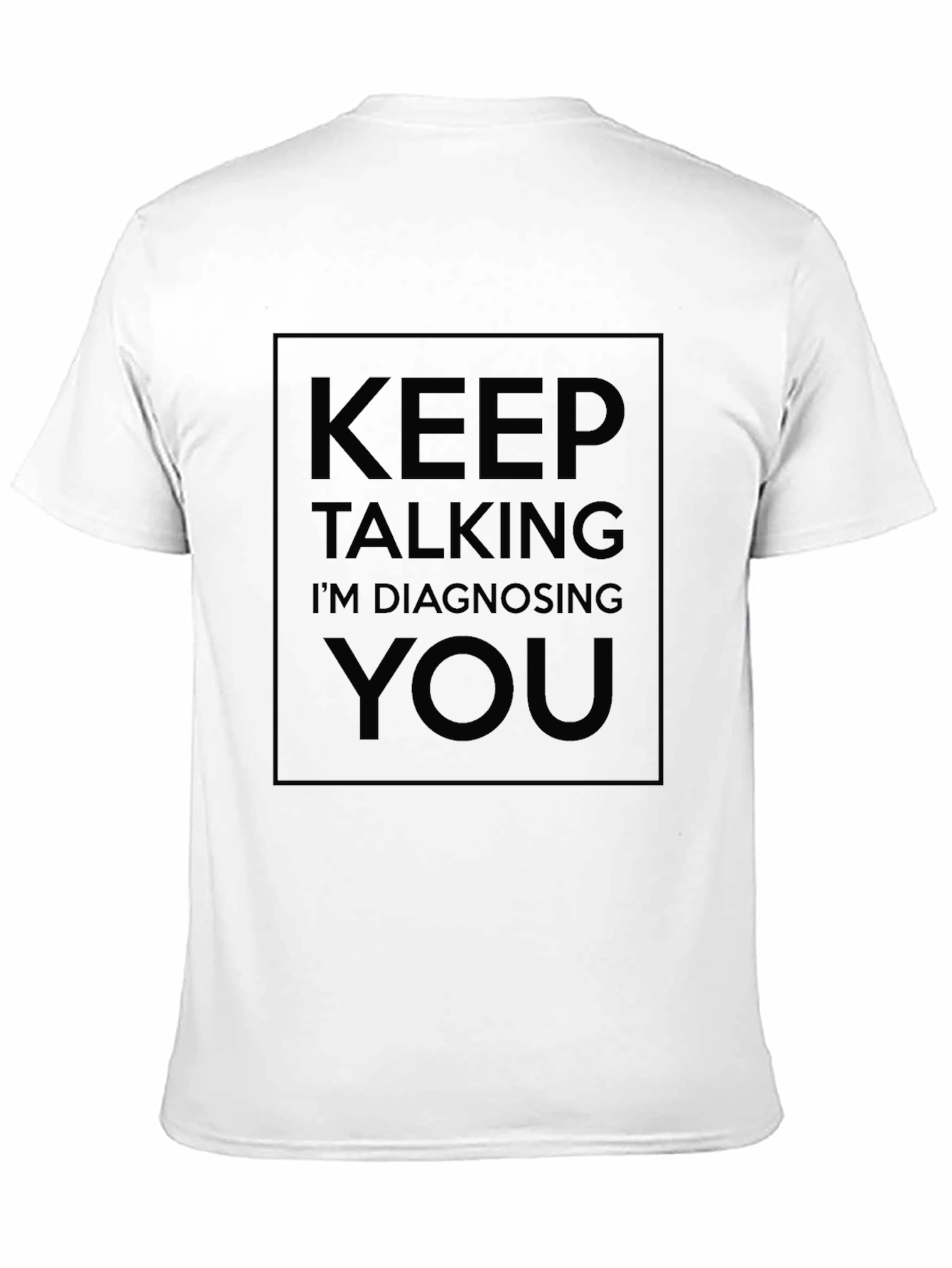 Keep Talking Im Diagnosing You - Black T-Shirt