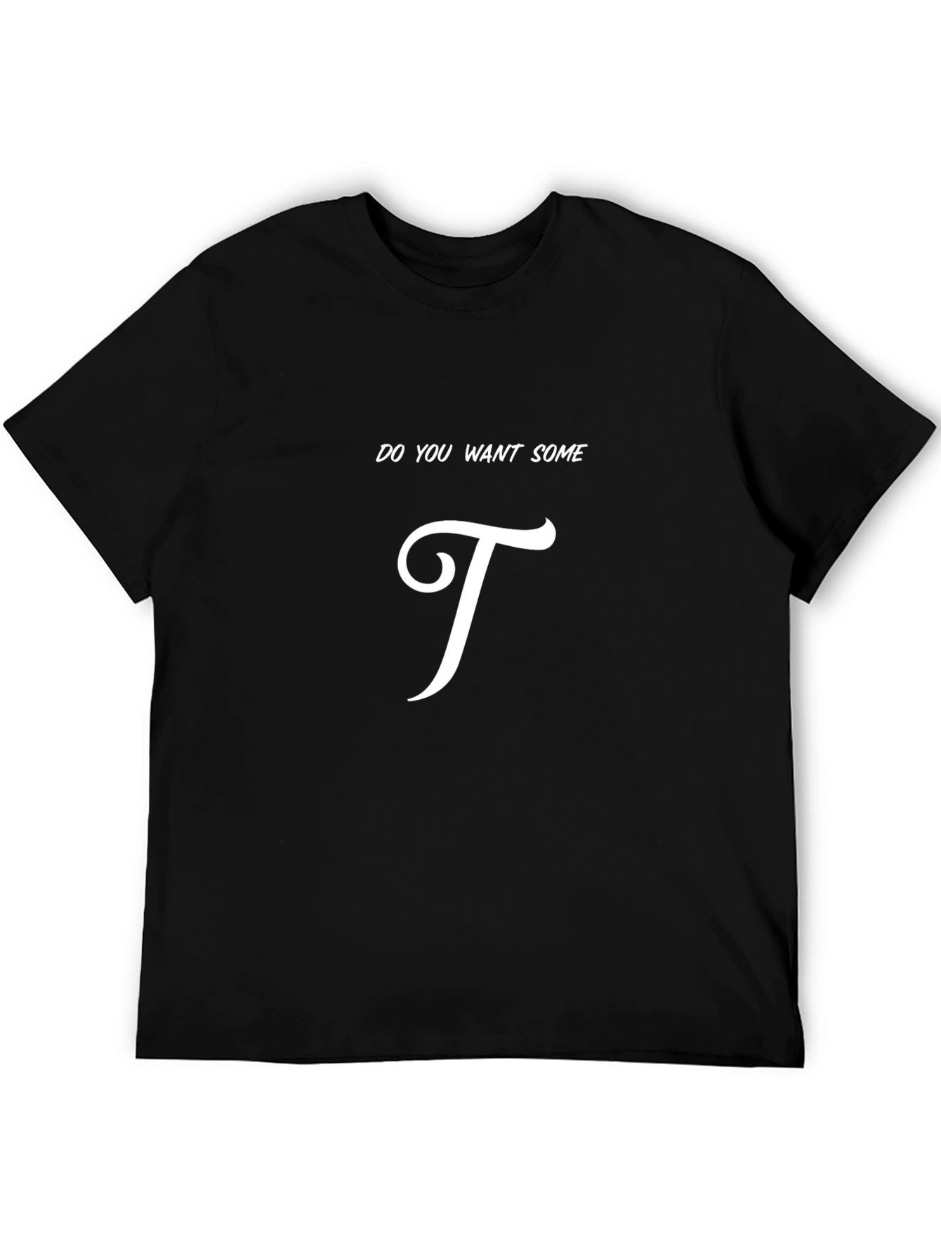 Do You Want Some T-Shirt - Trendy Graphic Tee