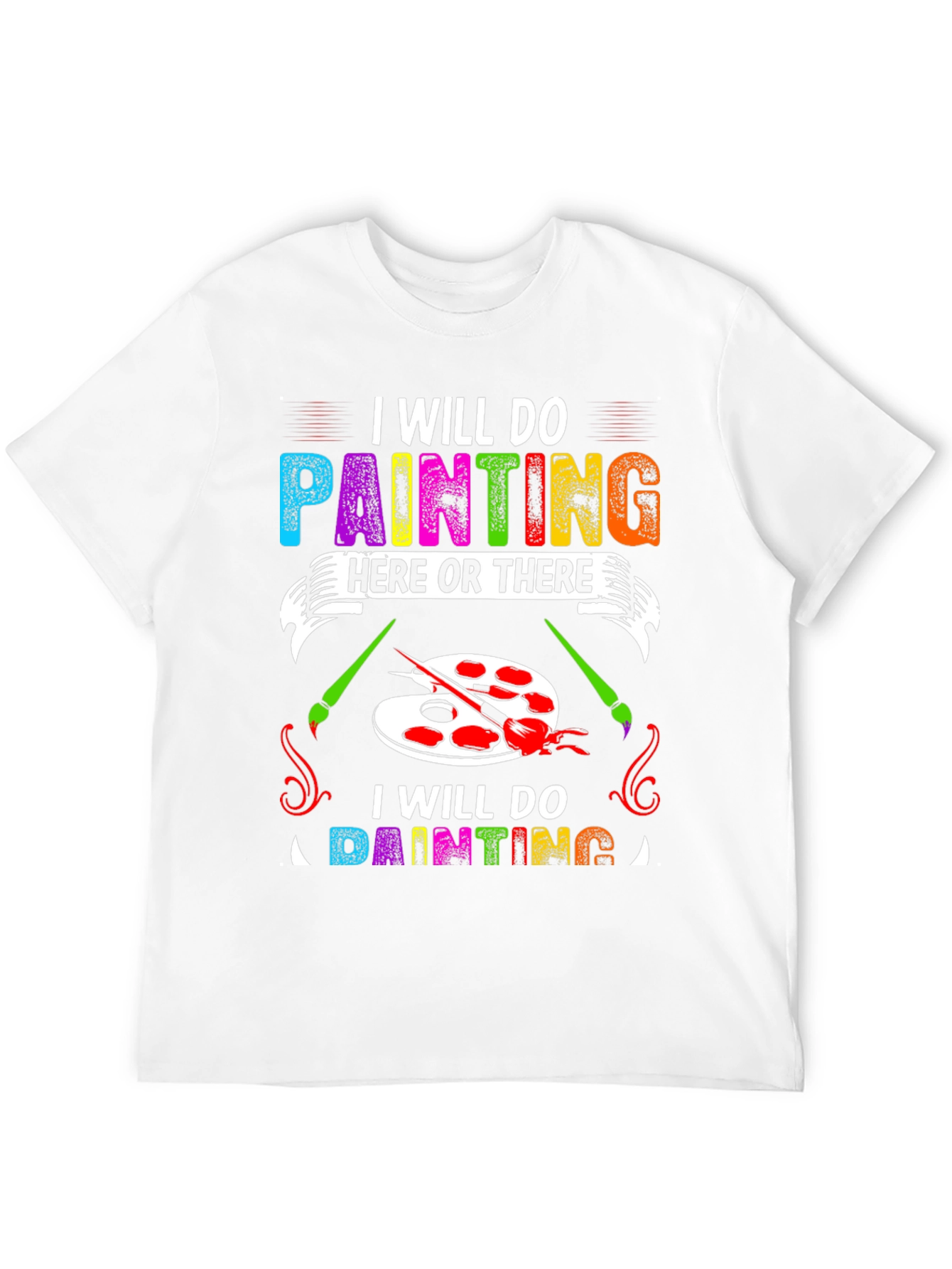 I Will Do Painting Here or There T-Shirt