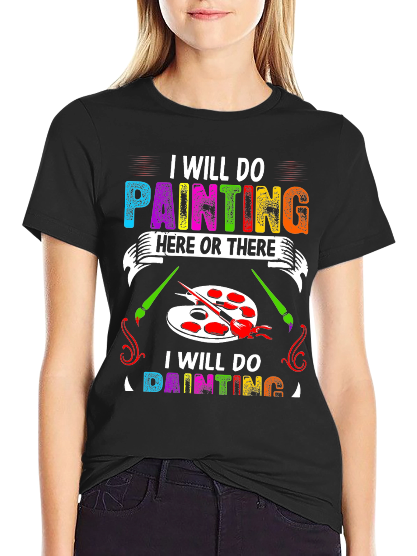 I Will Do Painting Here or There T-Shirt