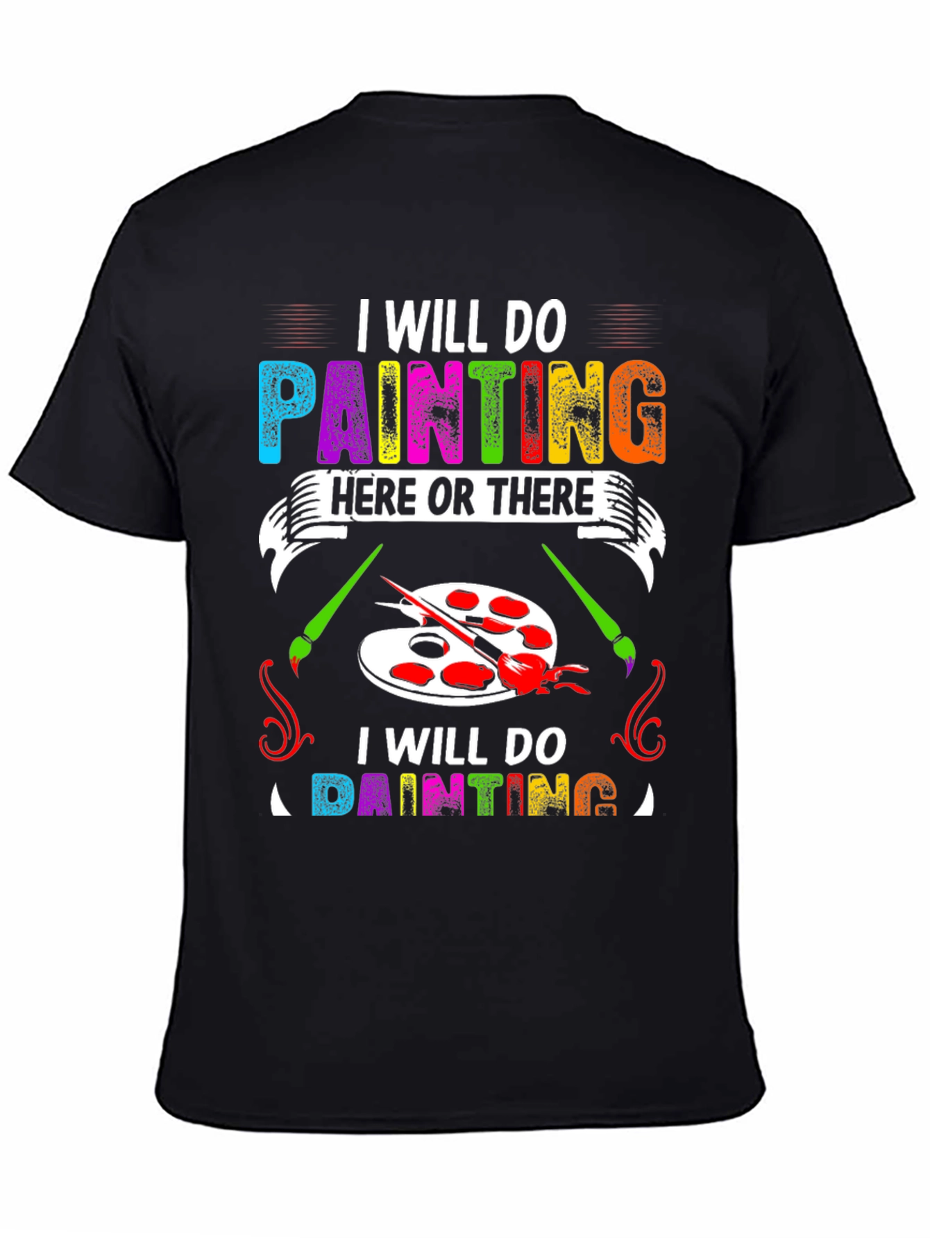 I Will Do Painting Here or There T-Shirt