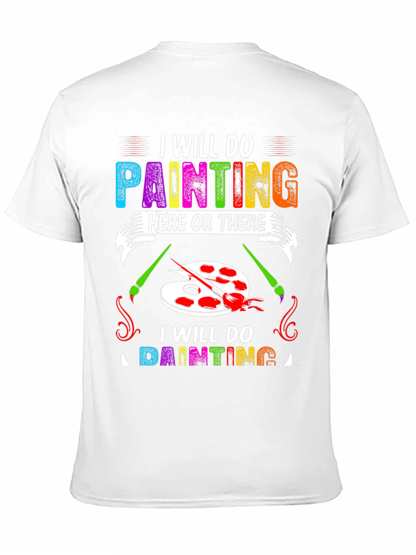 I Will Do Painting Here or There T-Shirt