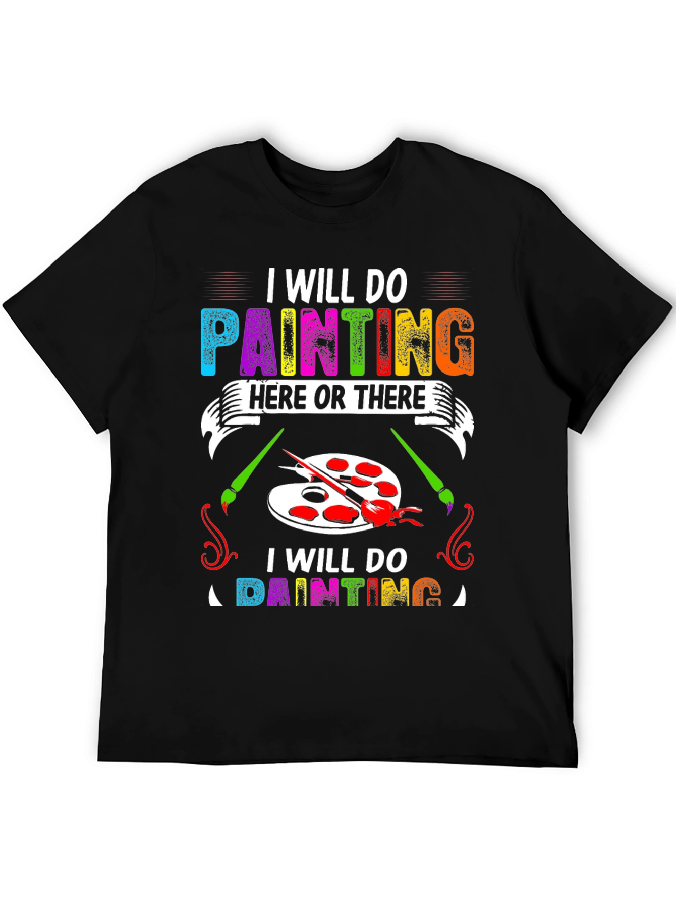 I Will Do Painting Here or There T-Shirt