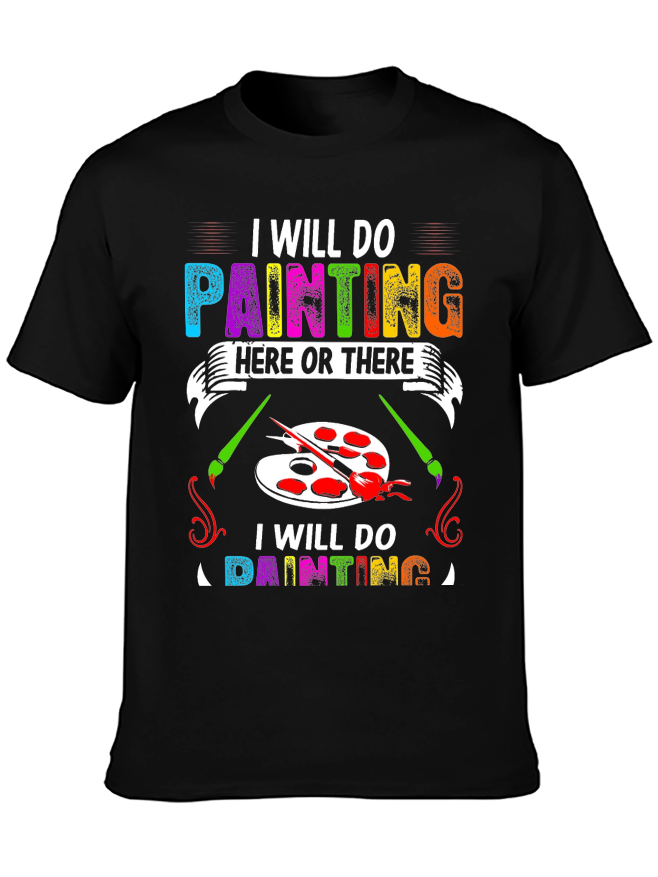 I Will Do Painting Here or There T-Shirt