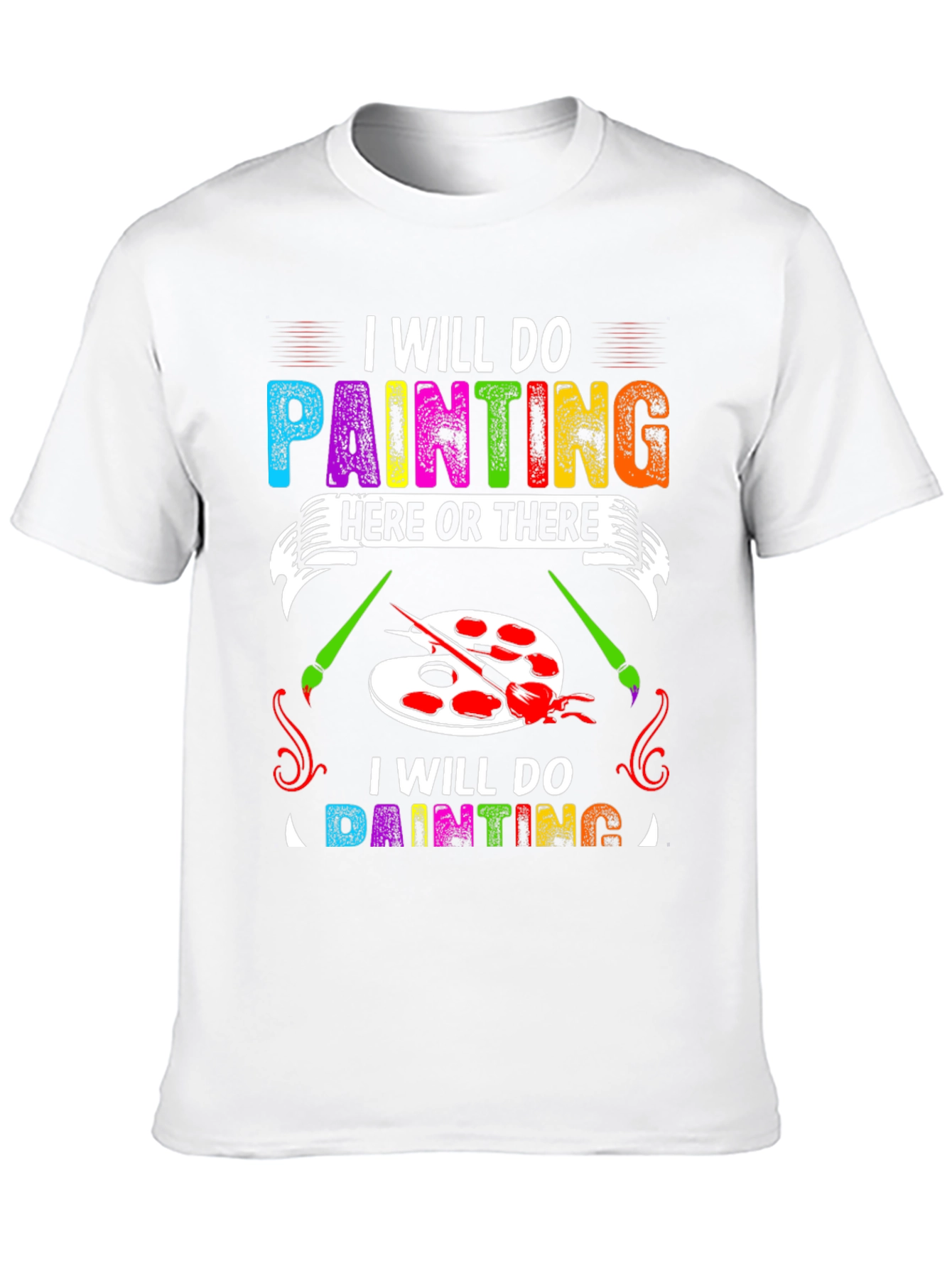 I Will Do Painting Here or There T-Shirt