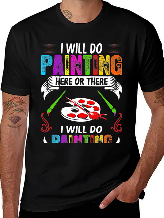 I Will Do Painting Here or There T-Shirt