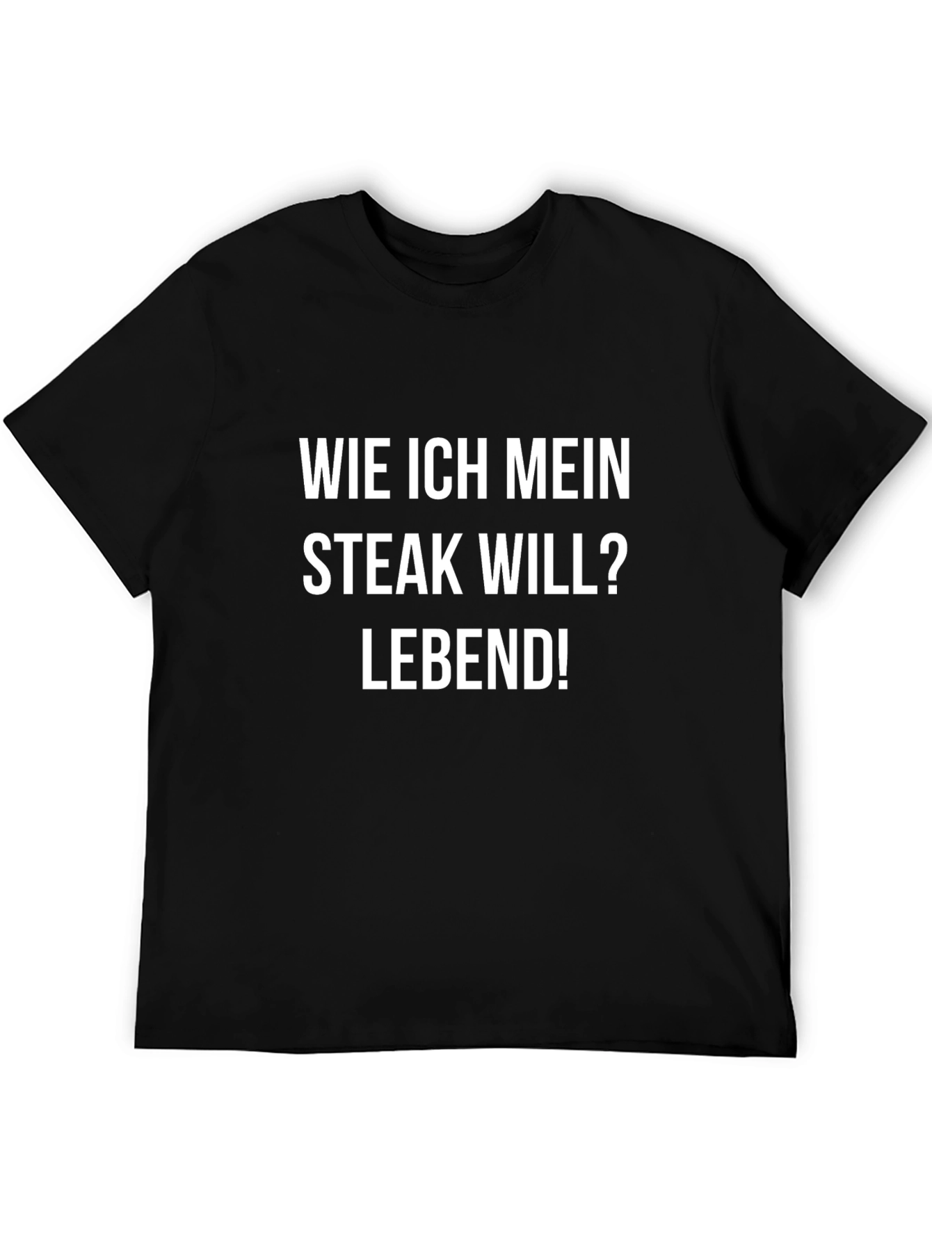 Wie Ich Mein Steak Will? Lebend! T-Shirt