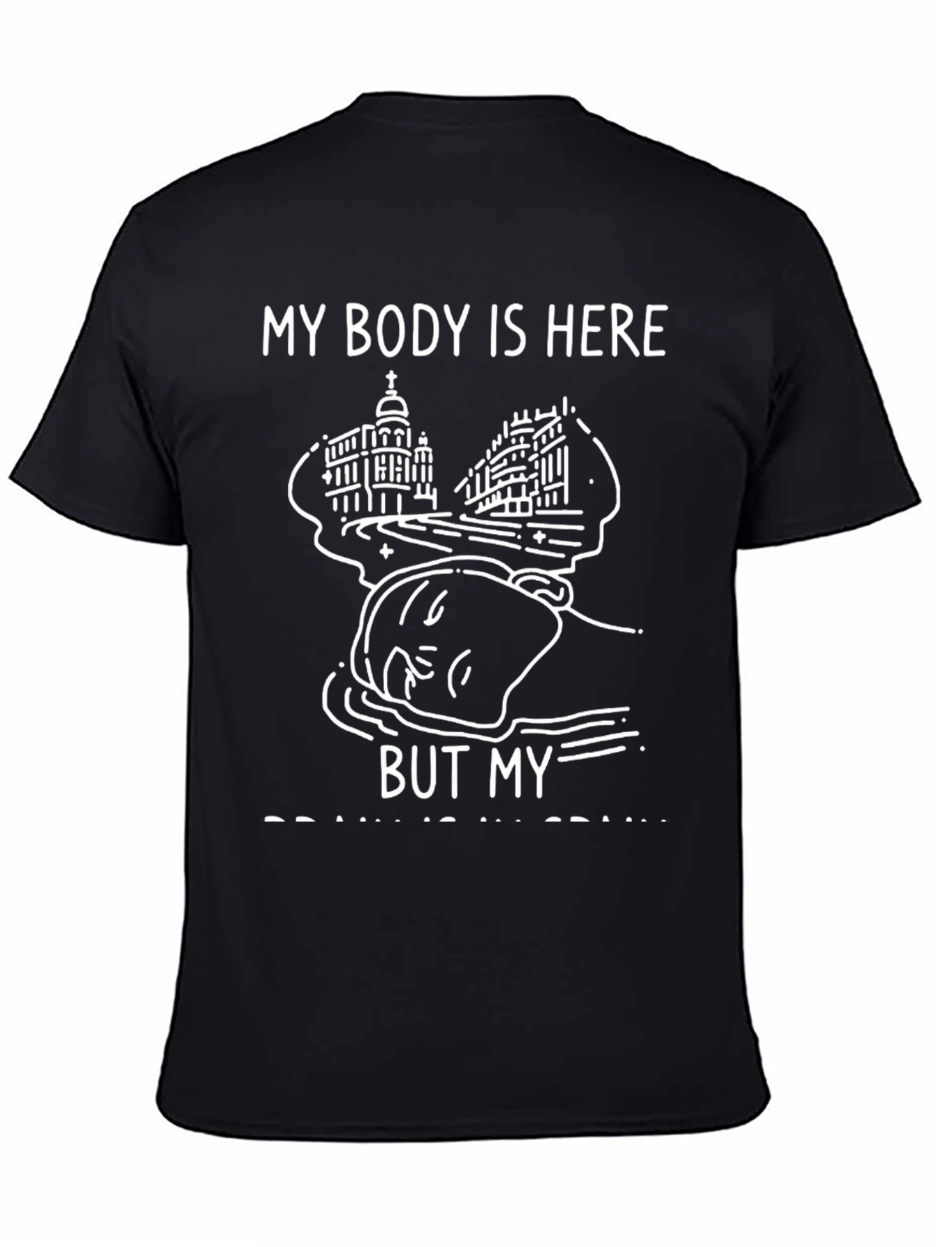 My Body Is Here Funny Graphic Tee