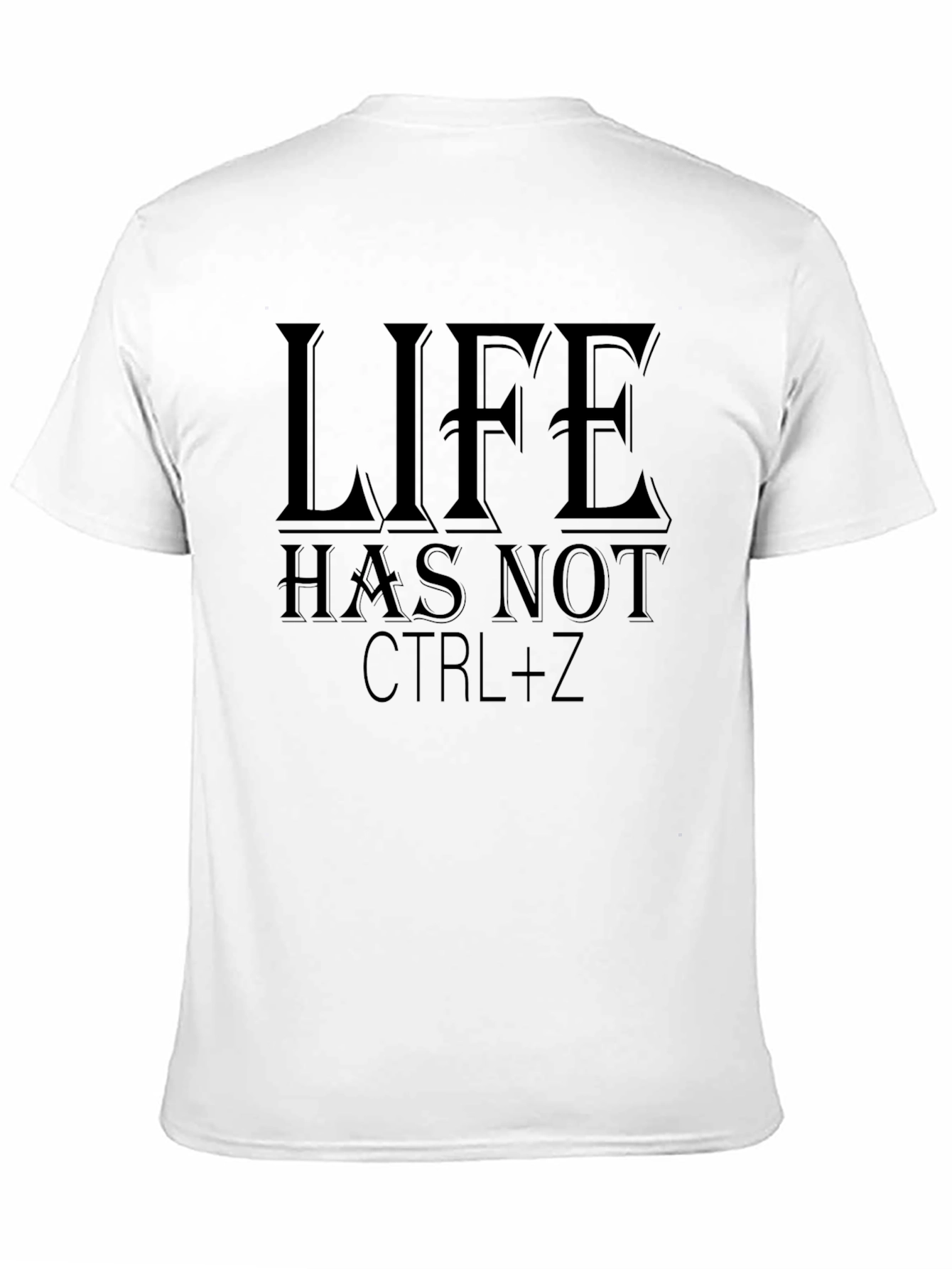 Life Has Not CTRL+Z Black Graphic T-Shirt