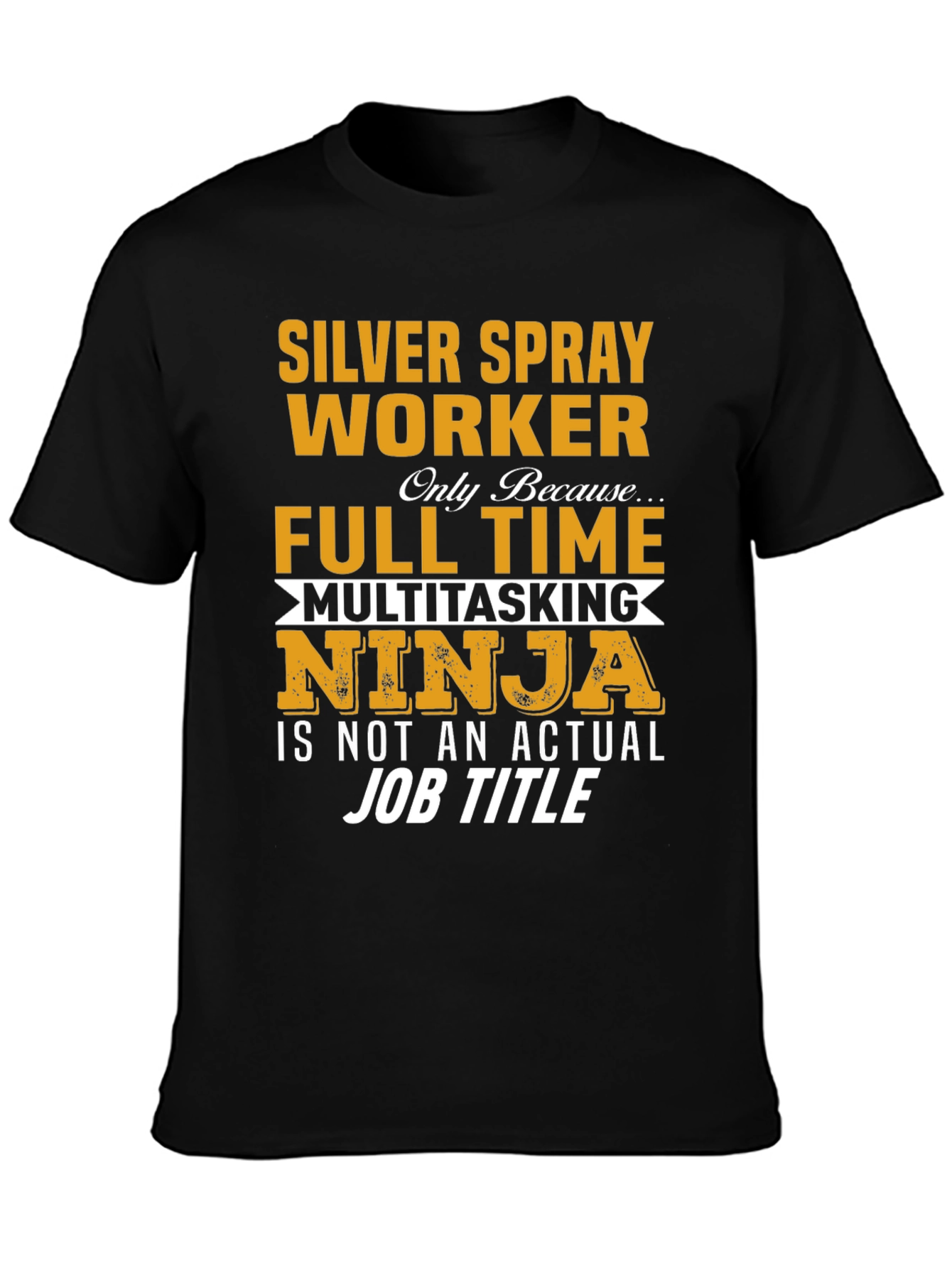 Silver Spray Worker Full Time Multitasking Ninja T-Shirt