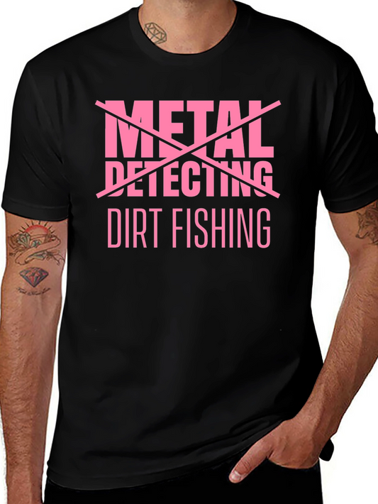 Dirt Fishing T-Shirt - Metal Detecting Humor Tee