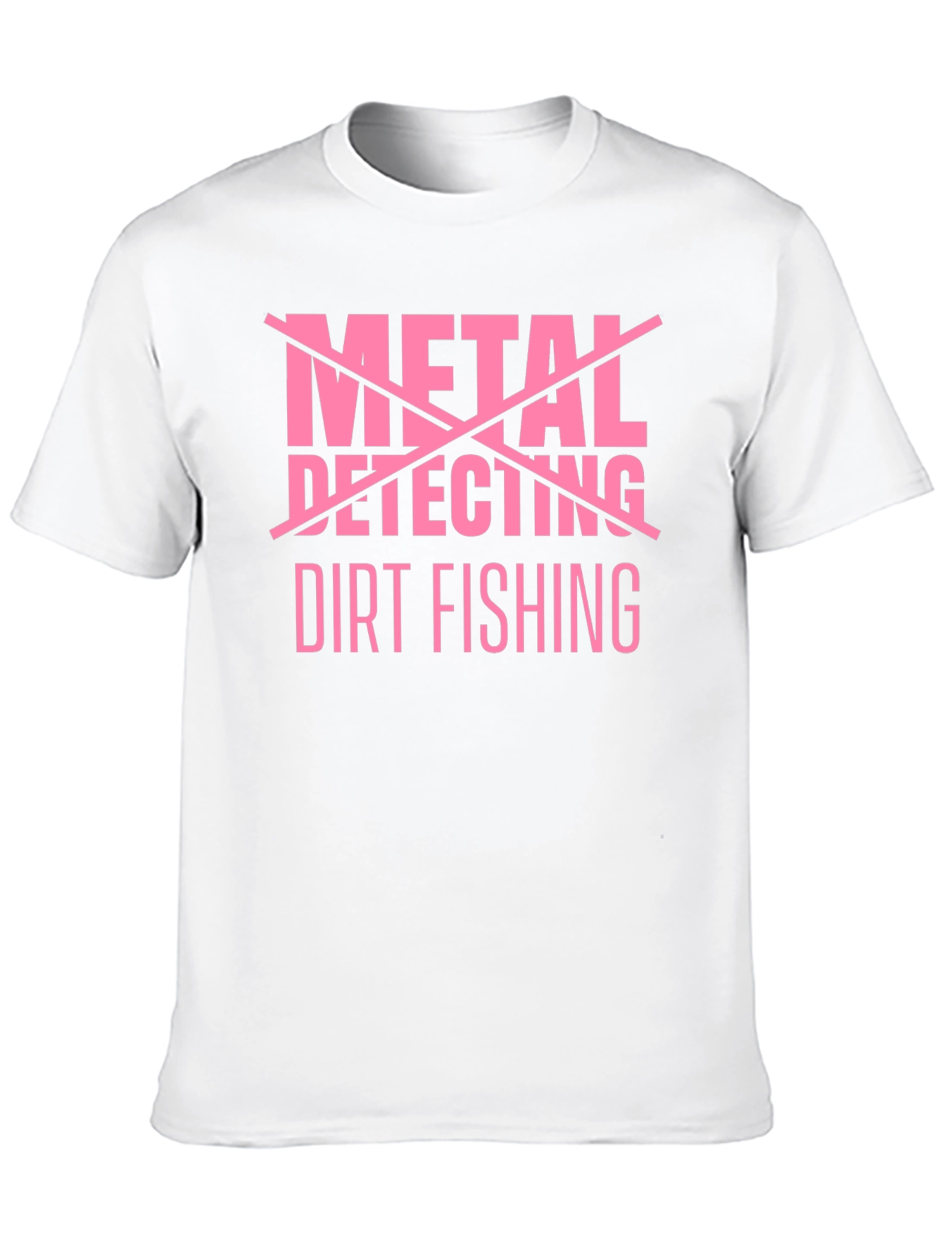 Dirt Fishing T-Shirt - Metal Detecting Humor Tee