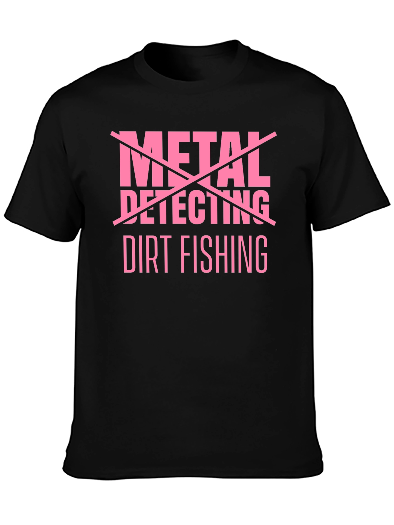Dirt Fishing T-Shirt - Metal Detecting Humor Tee