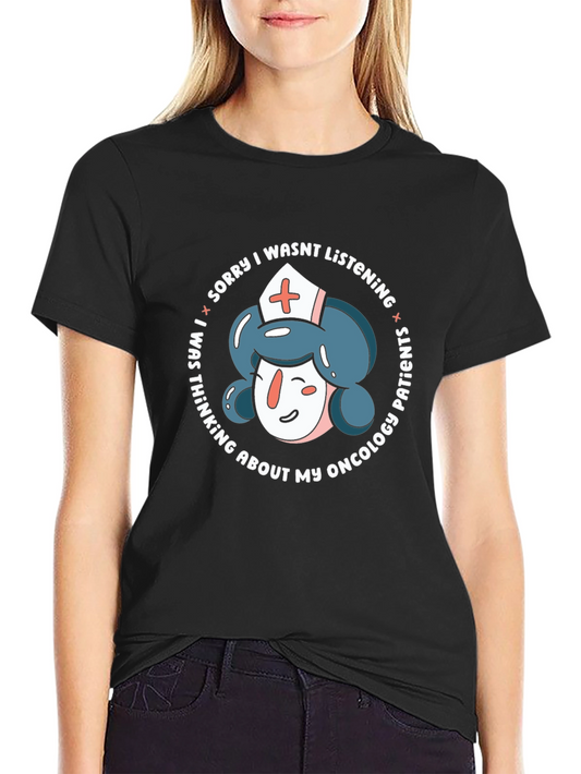 Oncology Nurse Humor T-Shirt - Sorry Not Listening